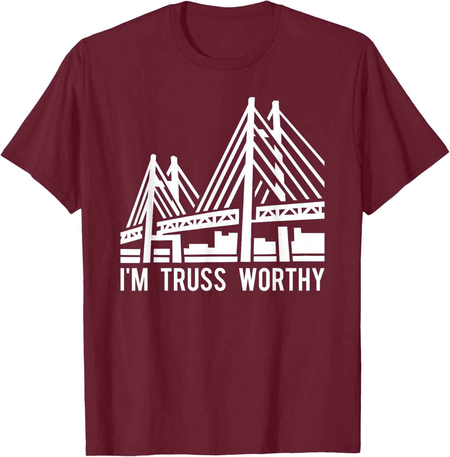 Bridge Engineering Truss Worthy Pun Civil Engineer T-Shirt - T-Shirt | Maroon