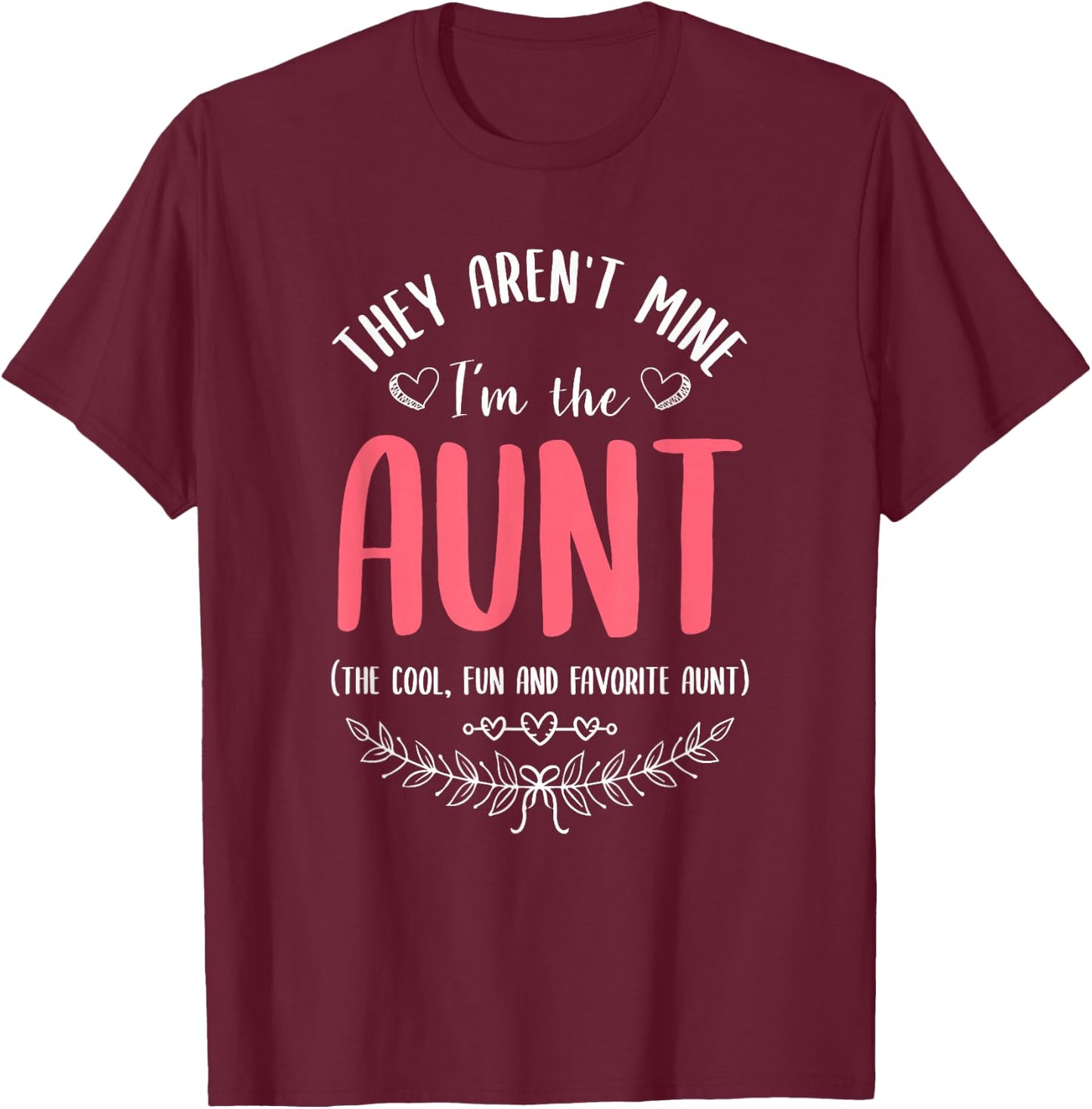 They Aren't Mine I'm The Aunt The Cool Fun & Favorite Aunt T-Shirt - T-Shirt | Maroon