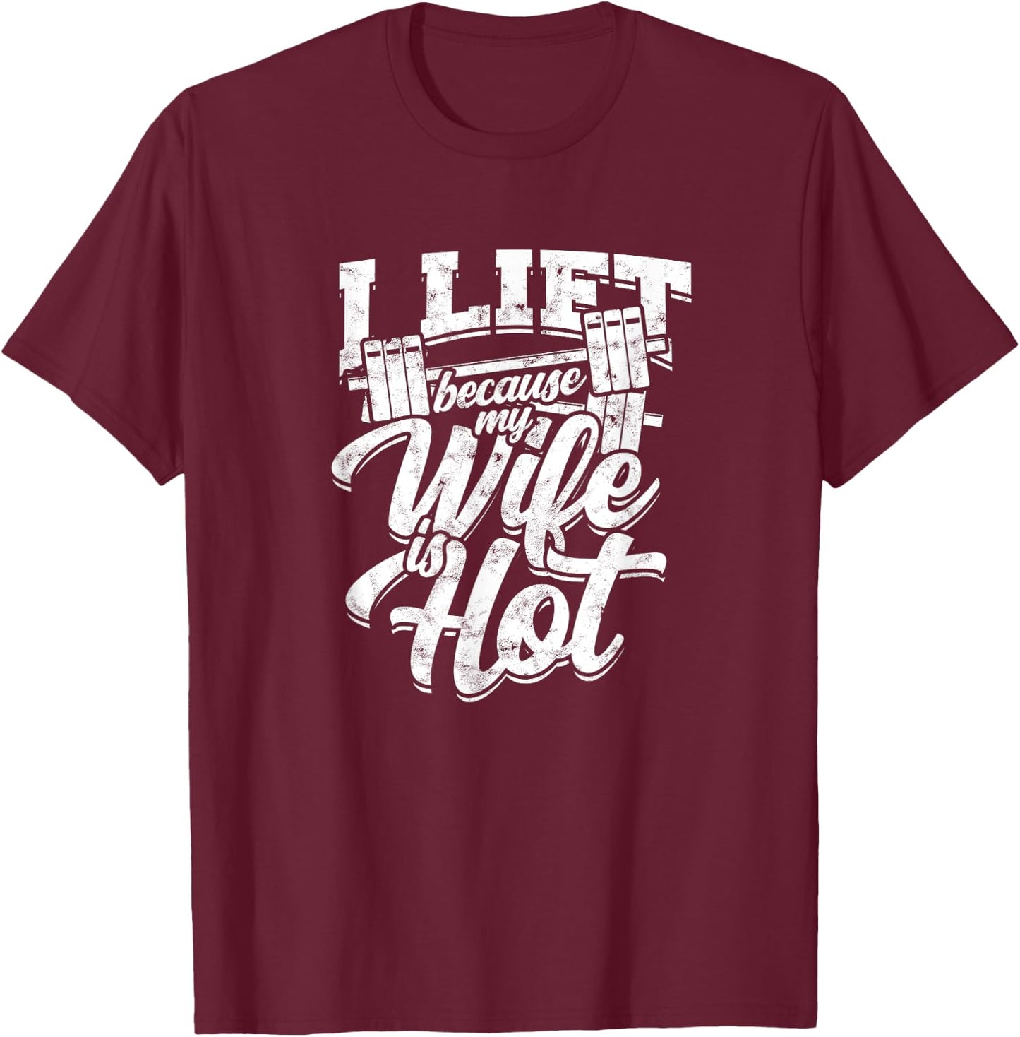 I lift because my wife is hot – Gym fitness T-Shirt - T-Shirt | Maroon