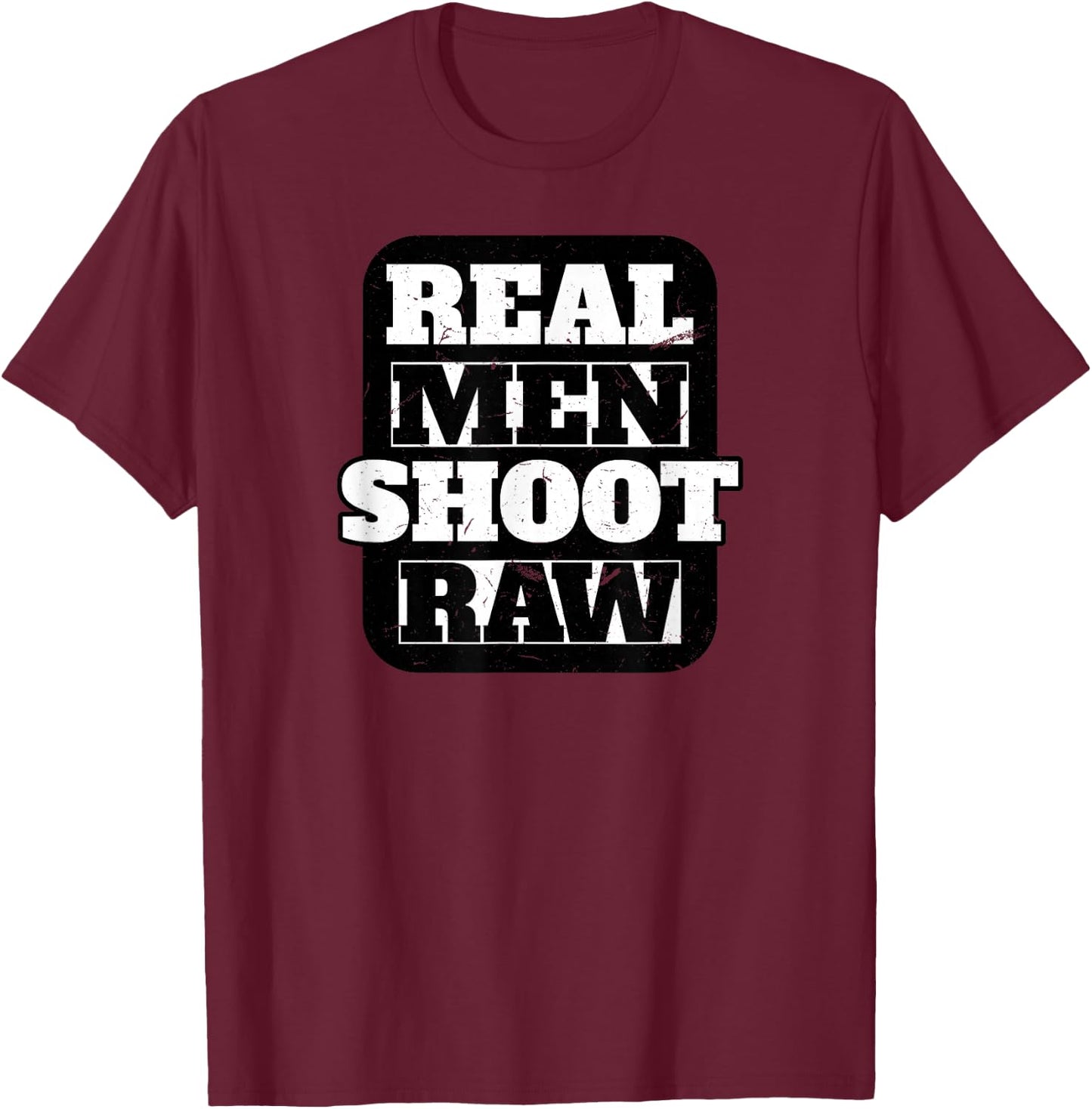 Gag Vintage Real Men Shoot Raw Funny Photography Gift T-Shirt - T-Shirt | Maroon