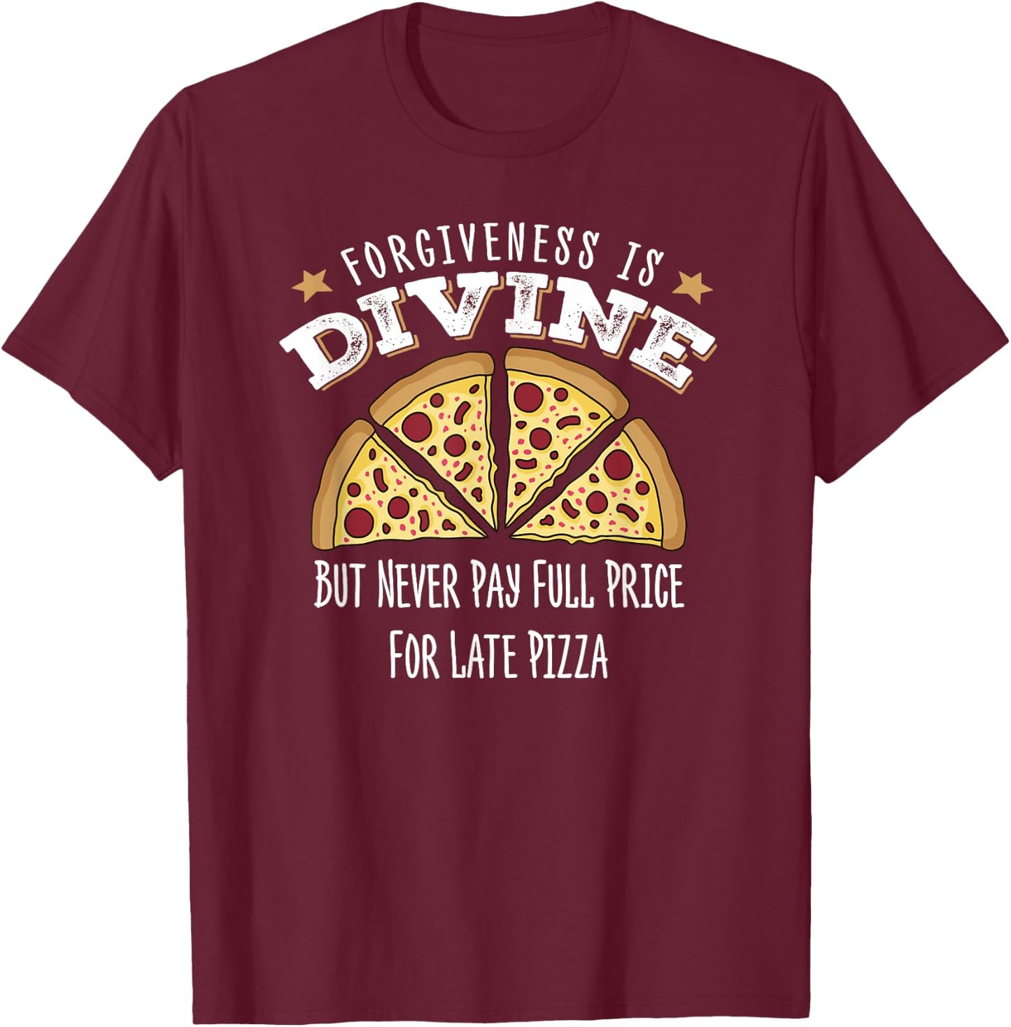 Forgiveness Is Divine, Late Pizza Delivery, Funny Pizza T-Shirt - T-Shirt | Maroon