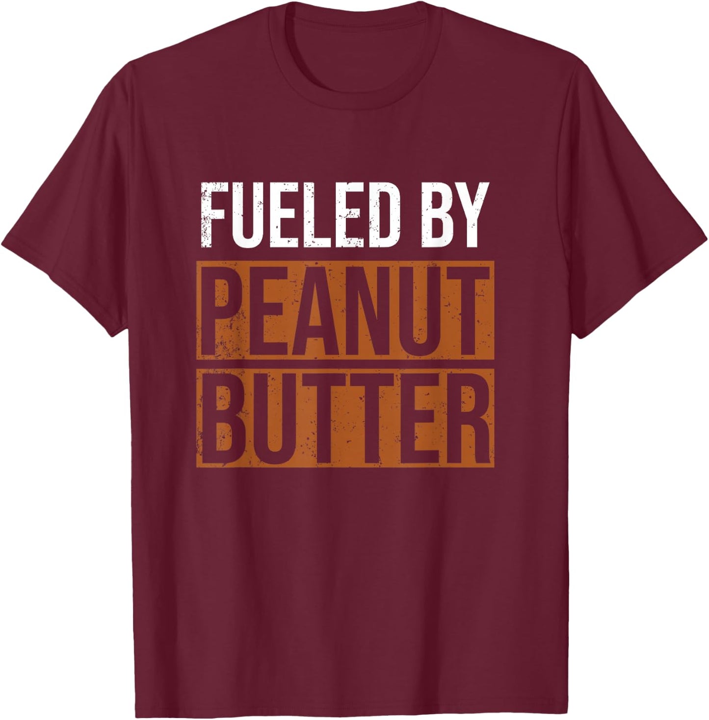 Fueled by Peanut Butter, Peanut Butter Lover T-Shirt - T-Shirt | Maroon