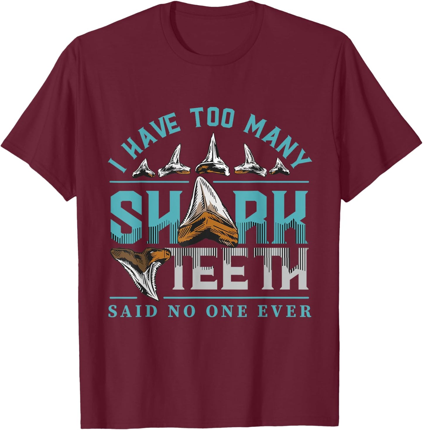 Shark teeth design with quote I have too many shark teeth T-Shirt - T-Shirt | Maroon