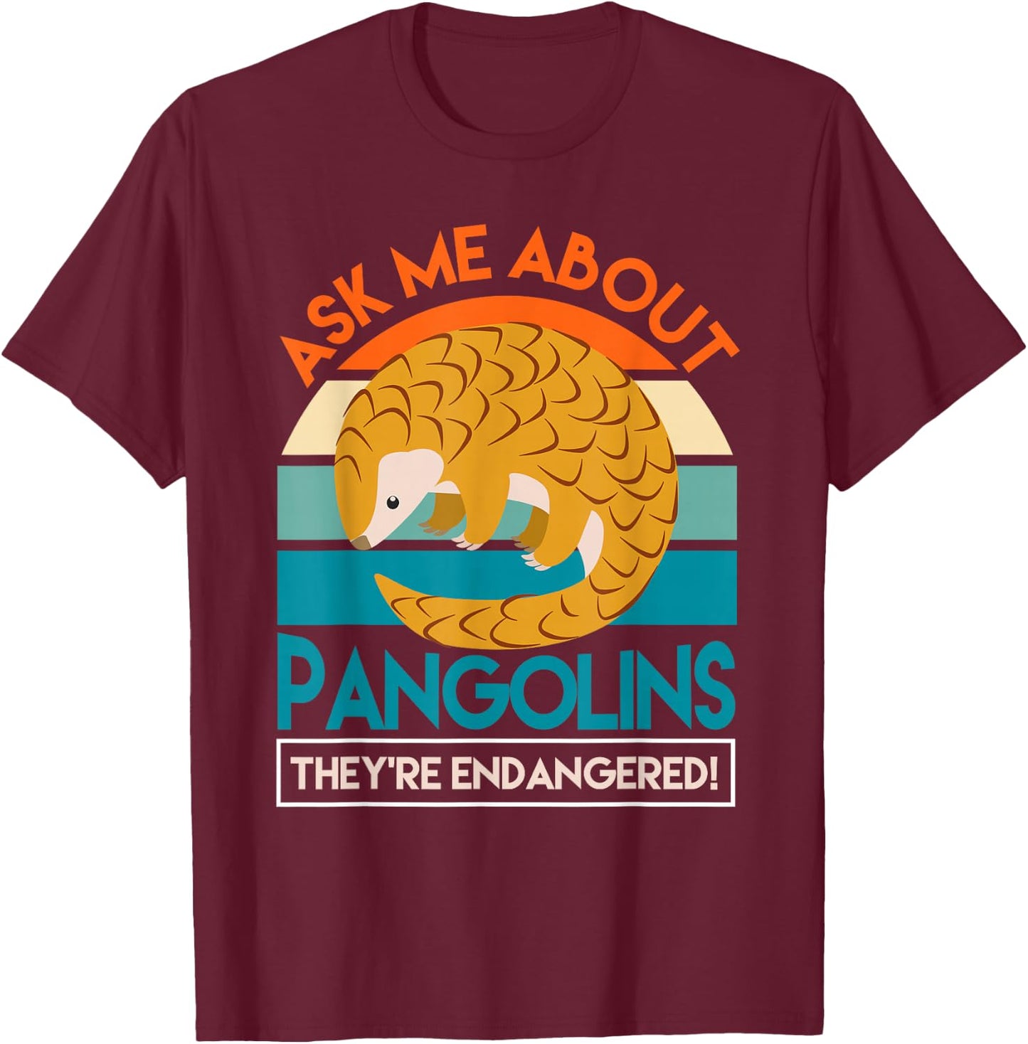 Save The Pangolins Ask Me About Pangolins T-Shirt - T-Shirt | Maroon