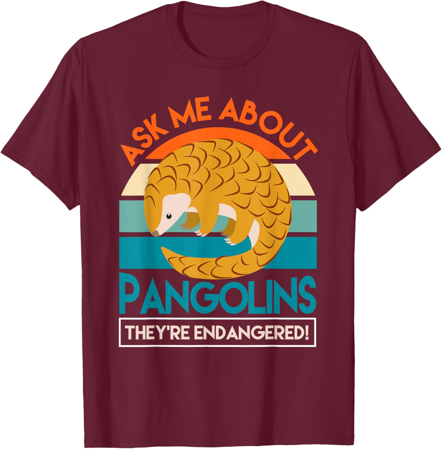 Save The Pangolins Ask Me About Pangolins T-Shirt - T-Shirt | Maroon