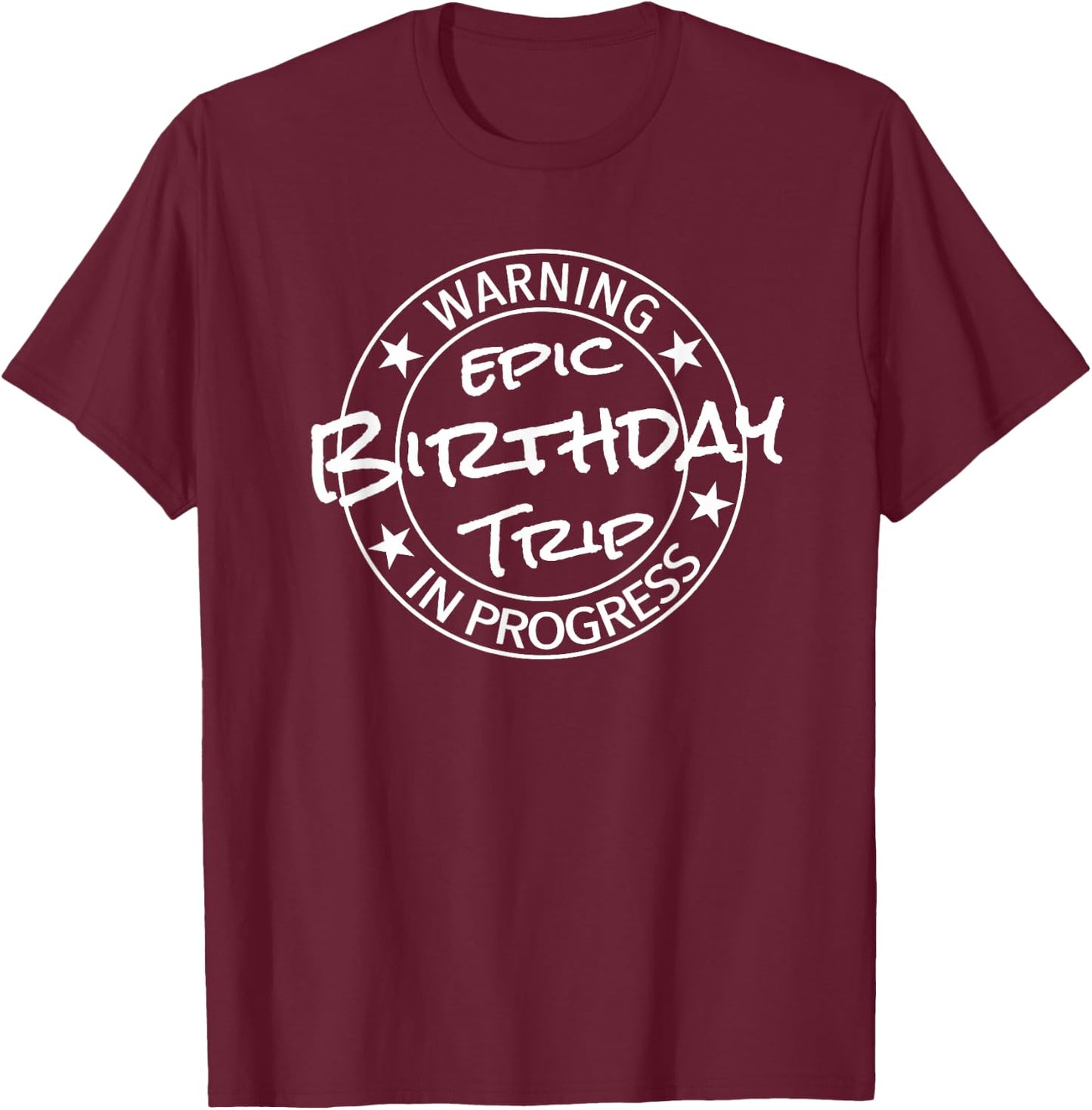 Funny Warning Epic Birthday Trip 2026 In Progress Matching T-Shirt - T-Shirt | Maroon