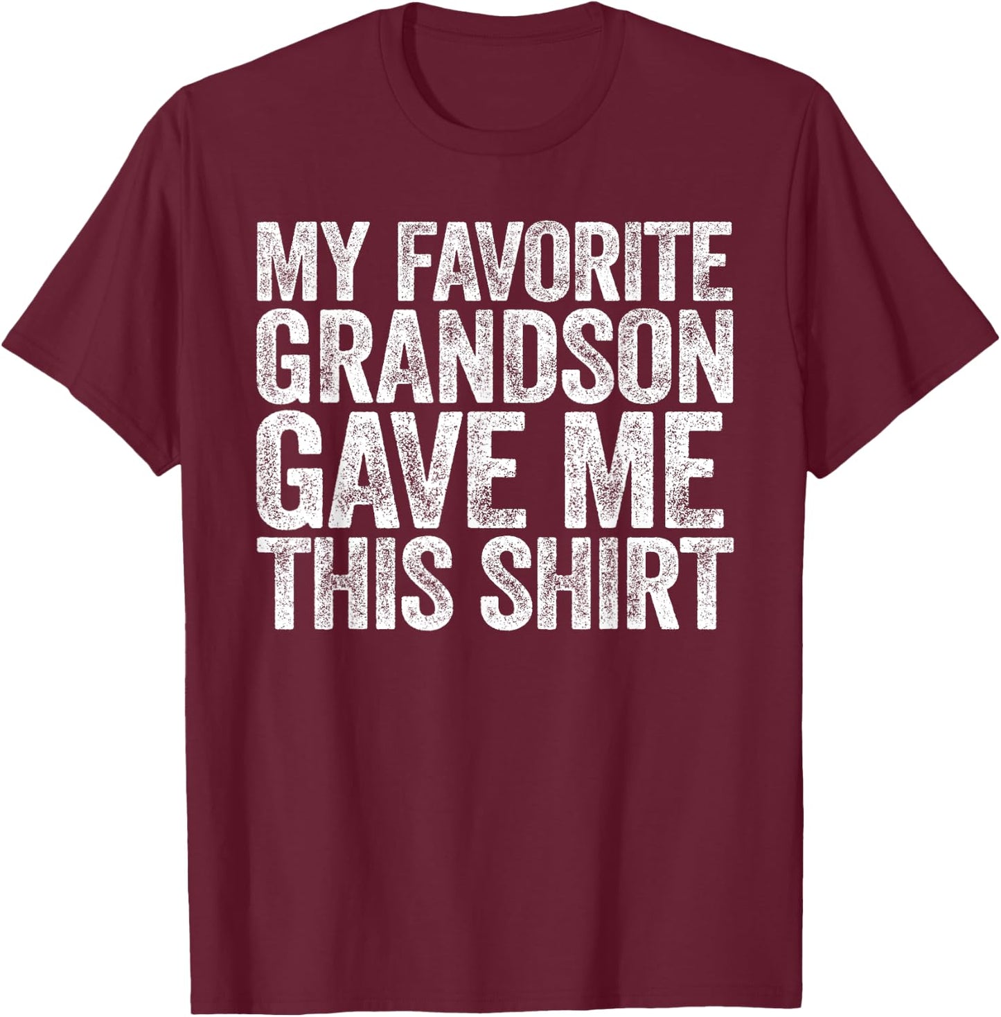 My Favorite Grandson Gave Me This Shirt Men Women Parents T-Shirt - T-Shirt | Maroon
