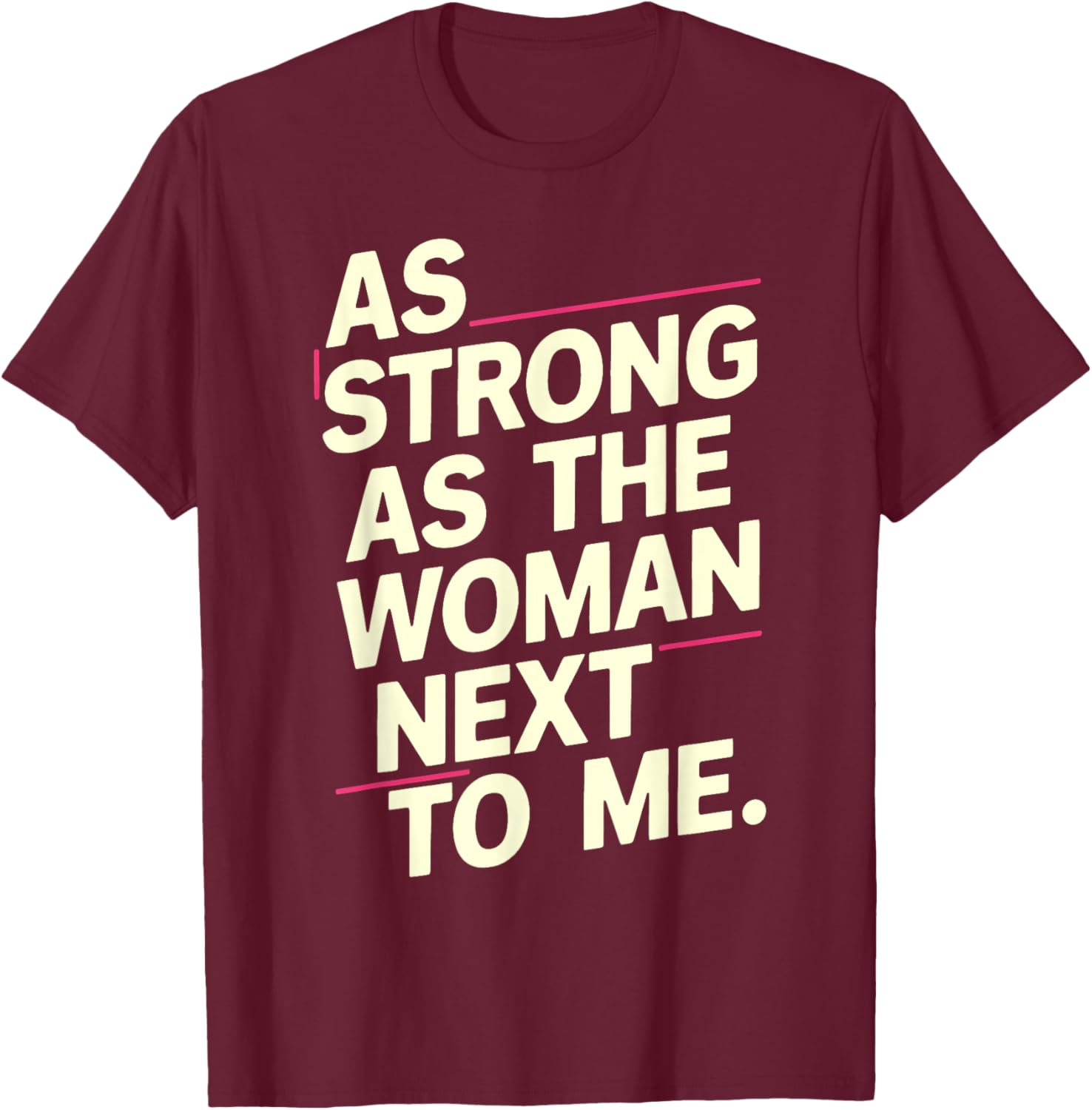 As Strong As The Woman Next To Me T-Shirt - T-Shirt | Maroon