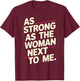 As Strong As The Woman Next To Me T-Shirt - T-Shirt | Maroon
