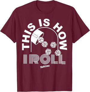 Yahtzee This Is How I Roll T-Shirt - T-Shirt | Maroon