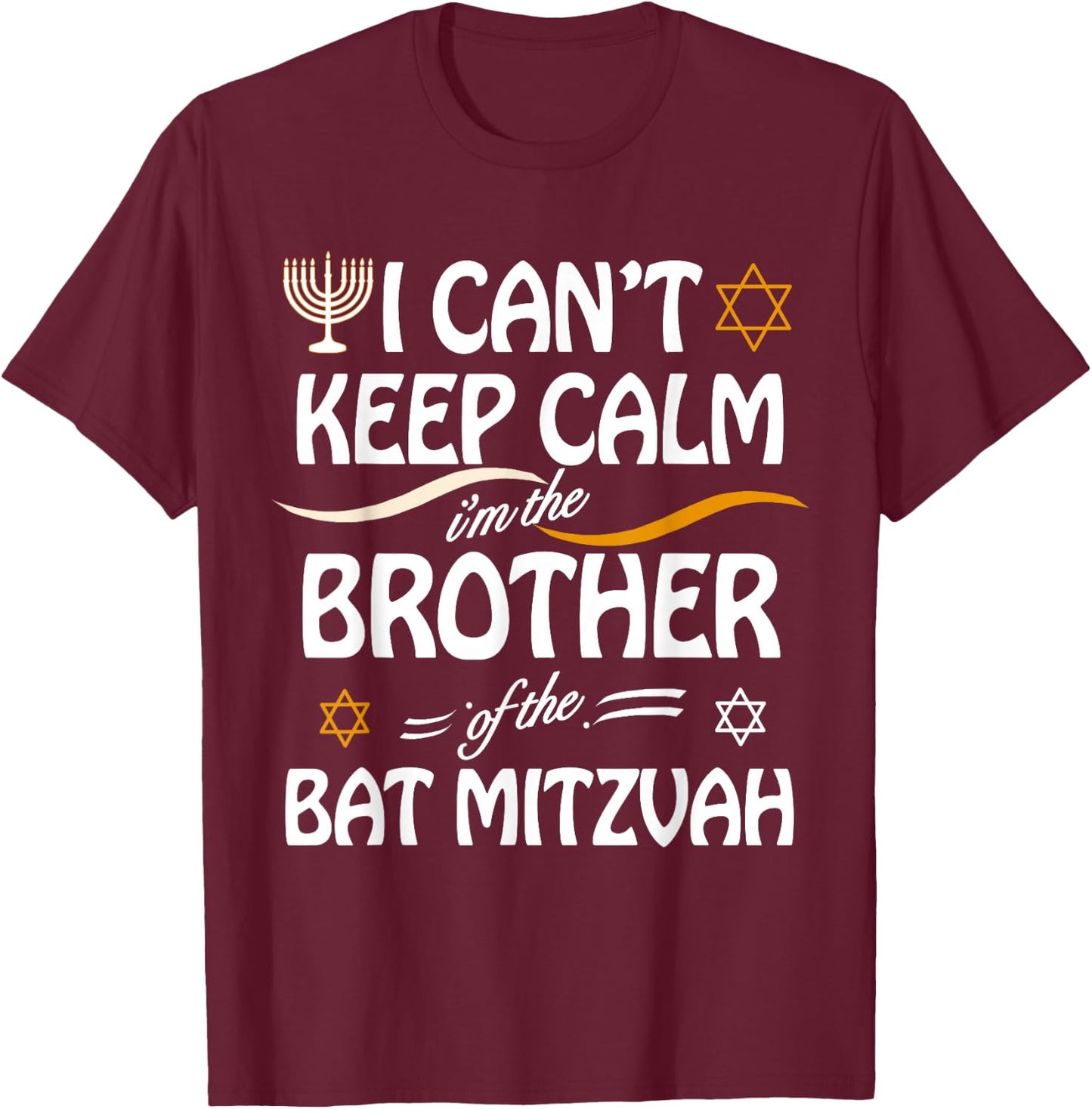 I Can't Keep Calm I'm The Brother of the Bat Mitzvah T-Shirt - T-Shirt | Maroon
