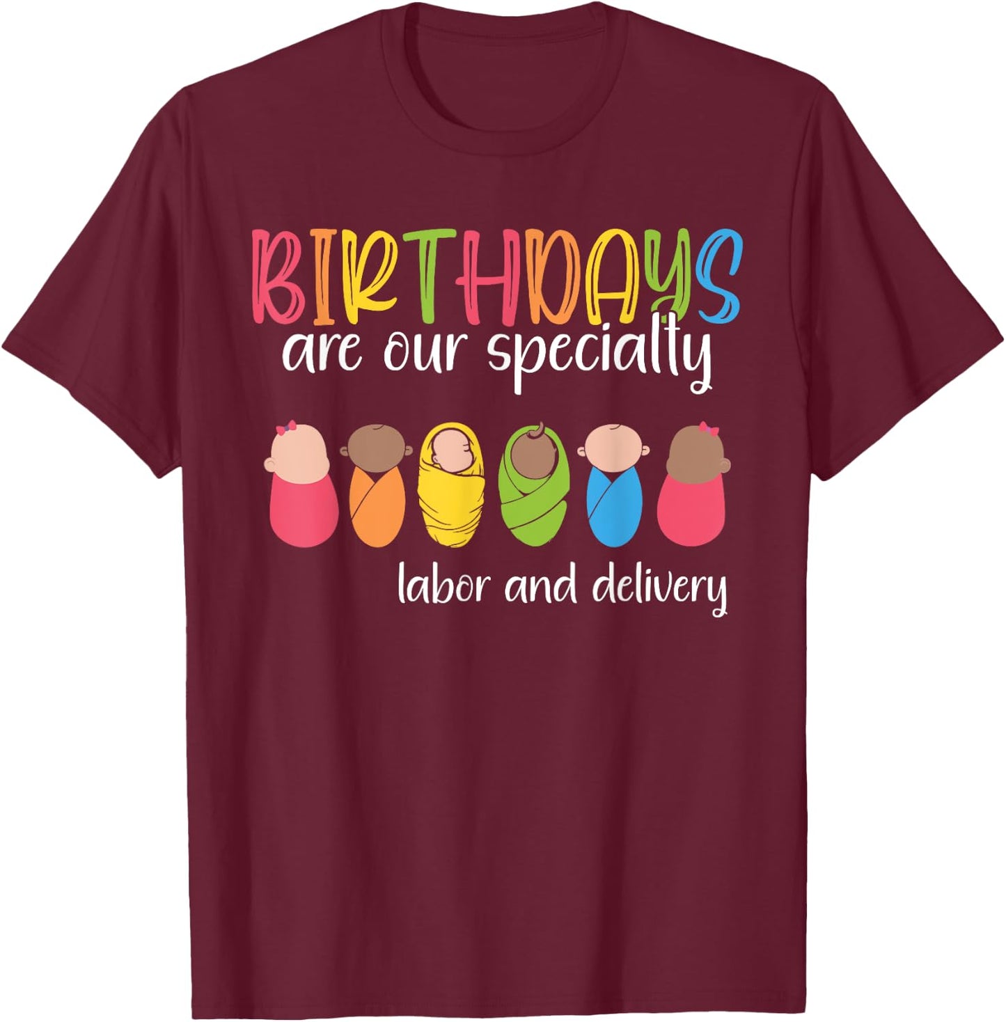 Birthdays are our Specialty Labor and Delivery NICU Nurse T-Shirt - T-Shirt | Maroon