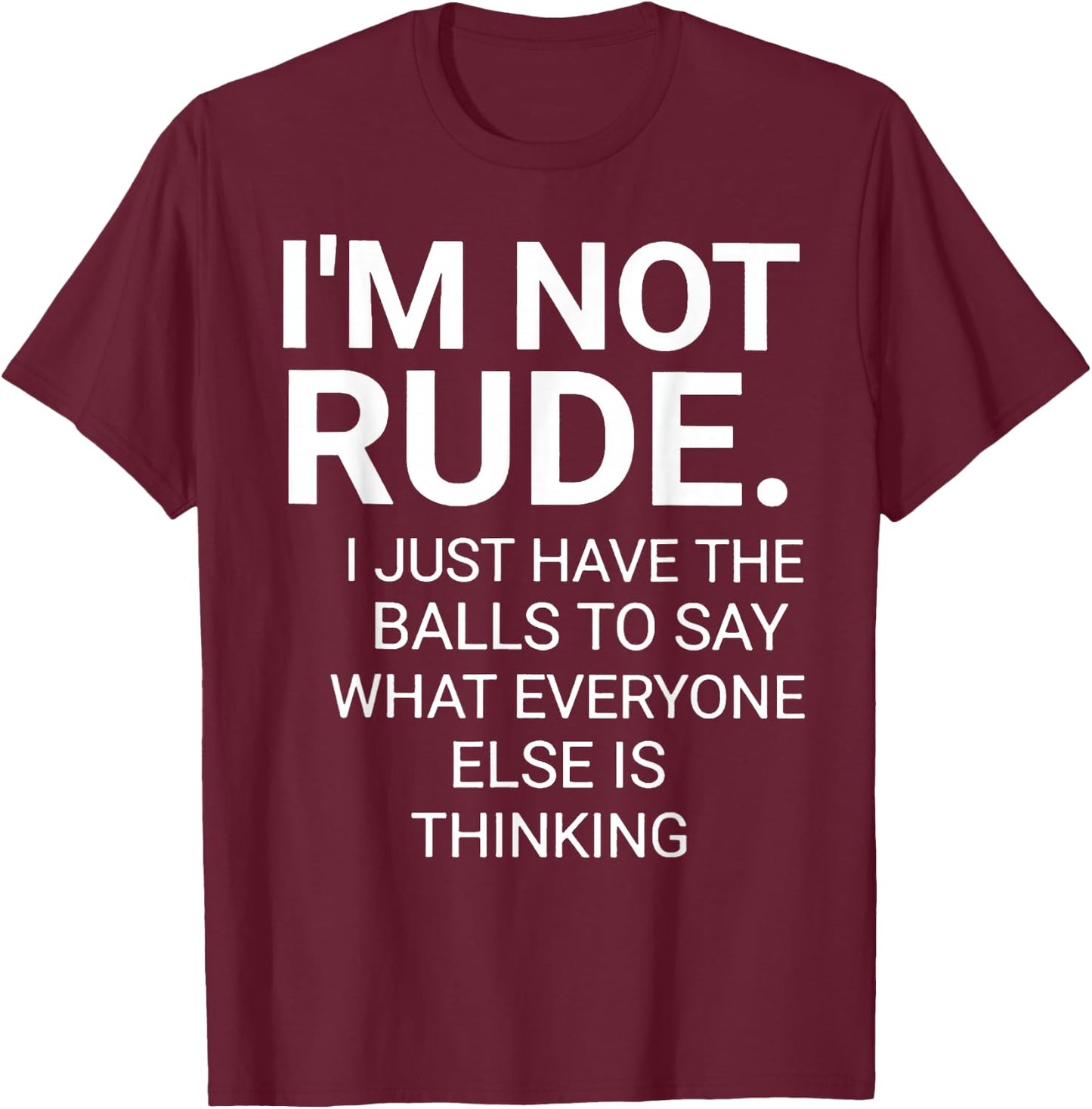 I'm Not Rude I Just Have The Balls To Say T-Shirt - T-Shirt | Maroon