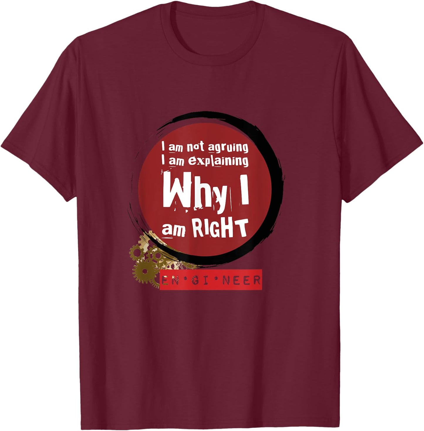 Engineer Always Right, Funny Engineer Quote T-Shirt - T-Shirt | Maroon