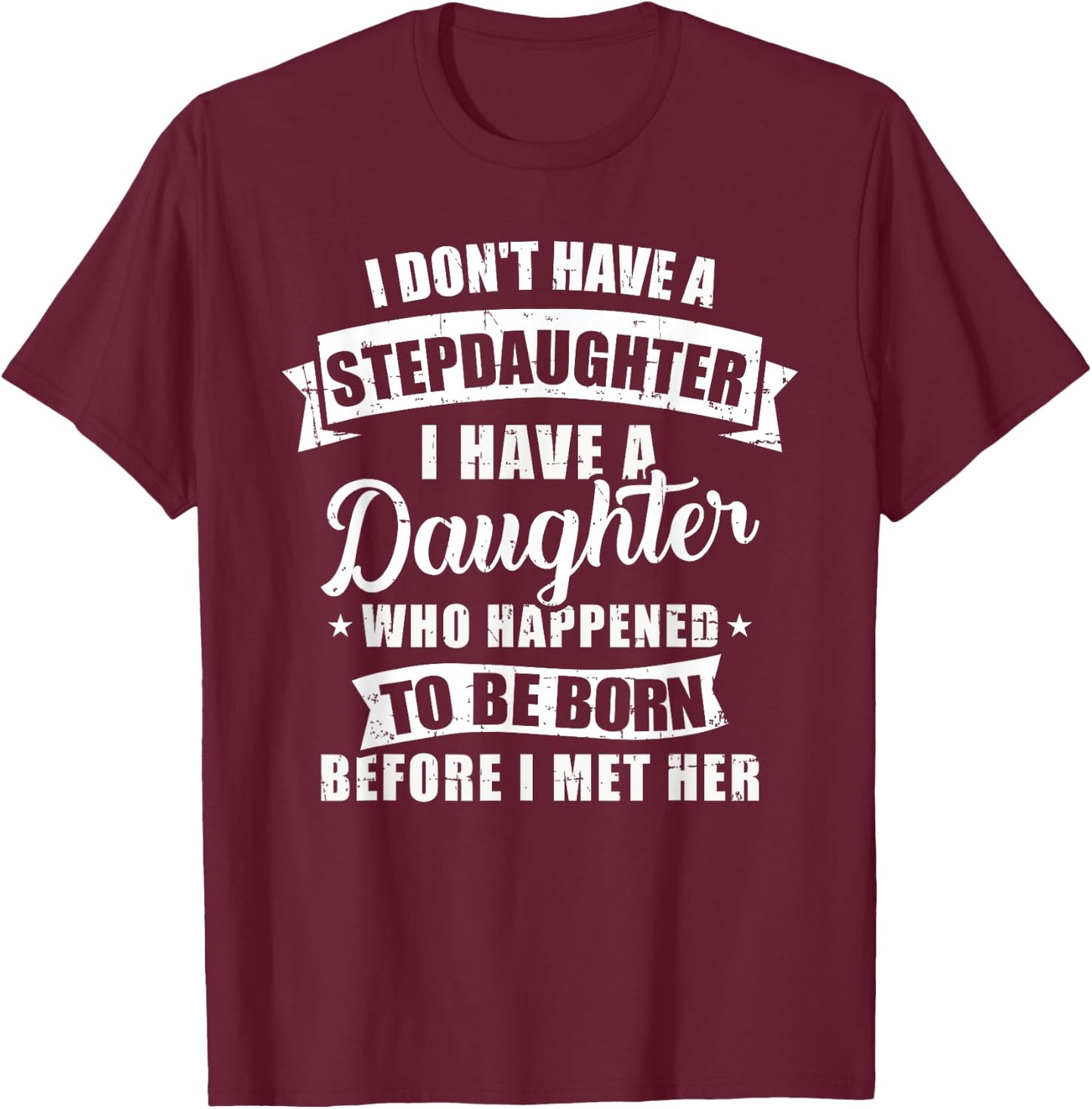 Stepfather daughter born before met her Stepdaughter T-Shirt - T-Shirt | Maroon