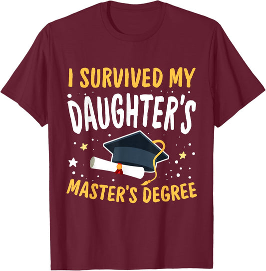 I Survived My Daughter's Master's Degree Happy Senior 2025 T-Shirt - T-Shirt | Maroon