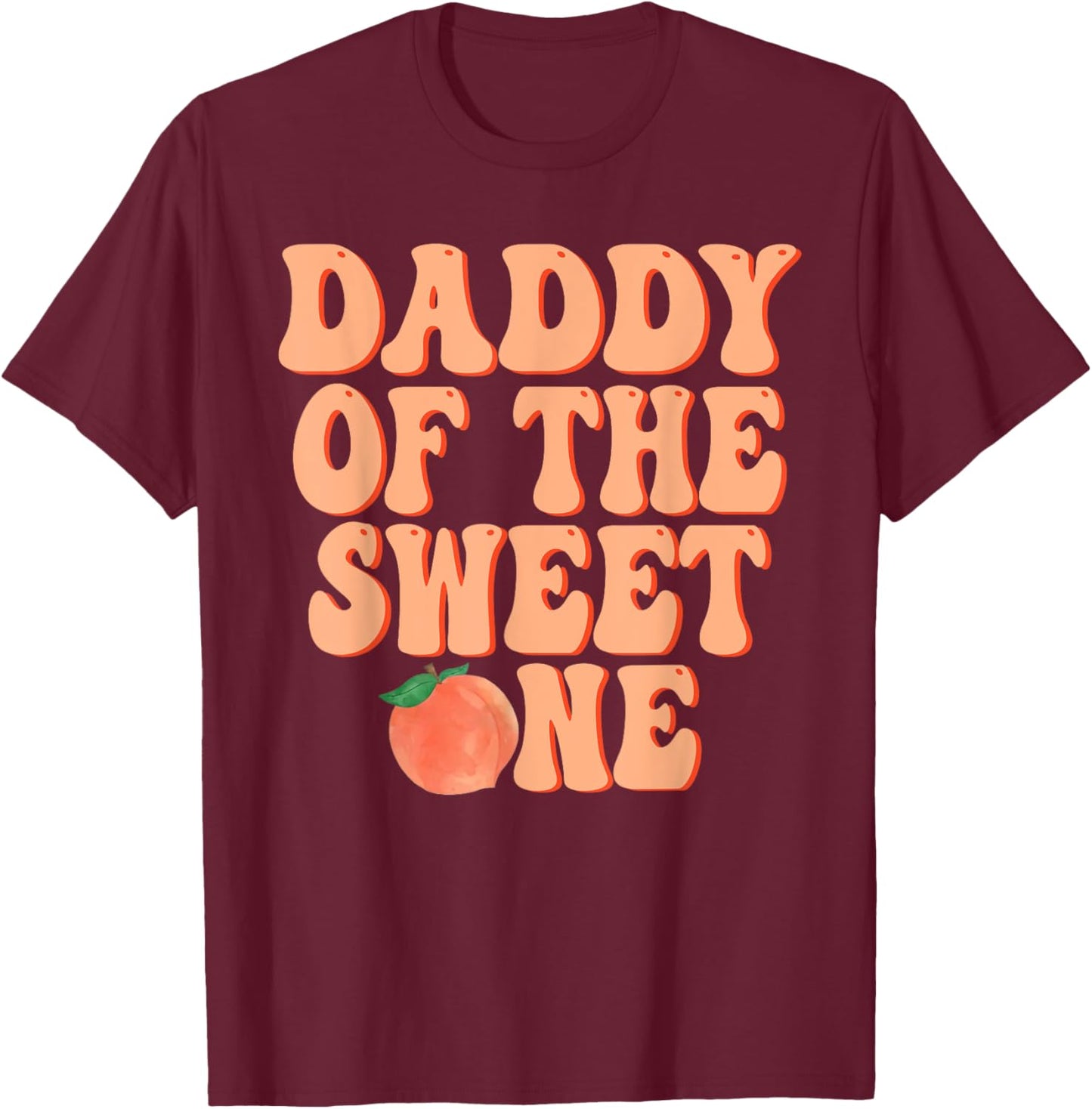 Daddy of The Sweet One Peach 1st Birthday on Peach T-Shirt - T-Shirt | Maroon