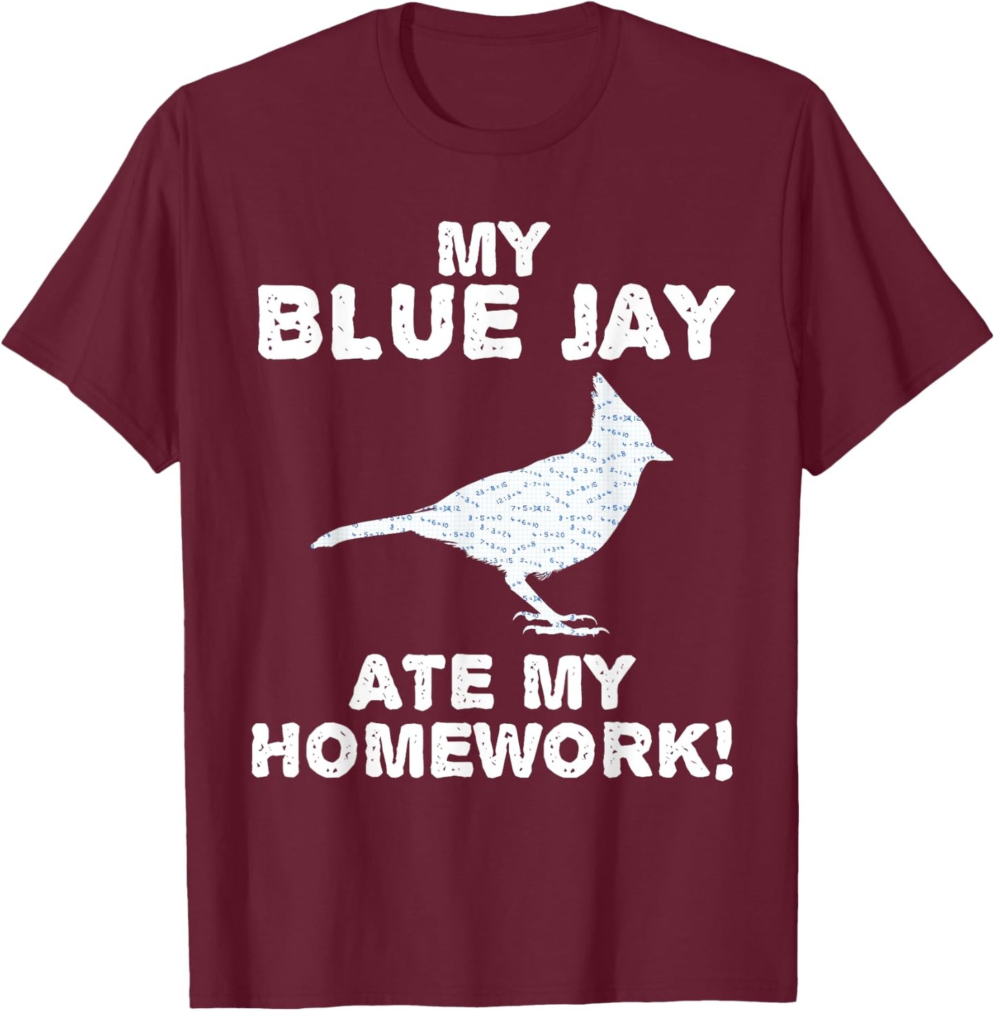 My Blue Jay Ate My Homework Bird Animal Back To School Kid T-Shirt - T-Shirt | Maroon