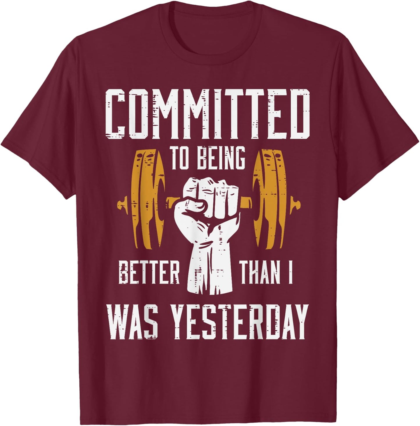 Gym Committed To Better Than Yesterday Workout Men Women T-Shirt - T-Shirt | Maroon