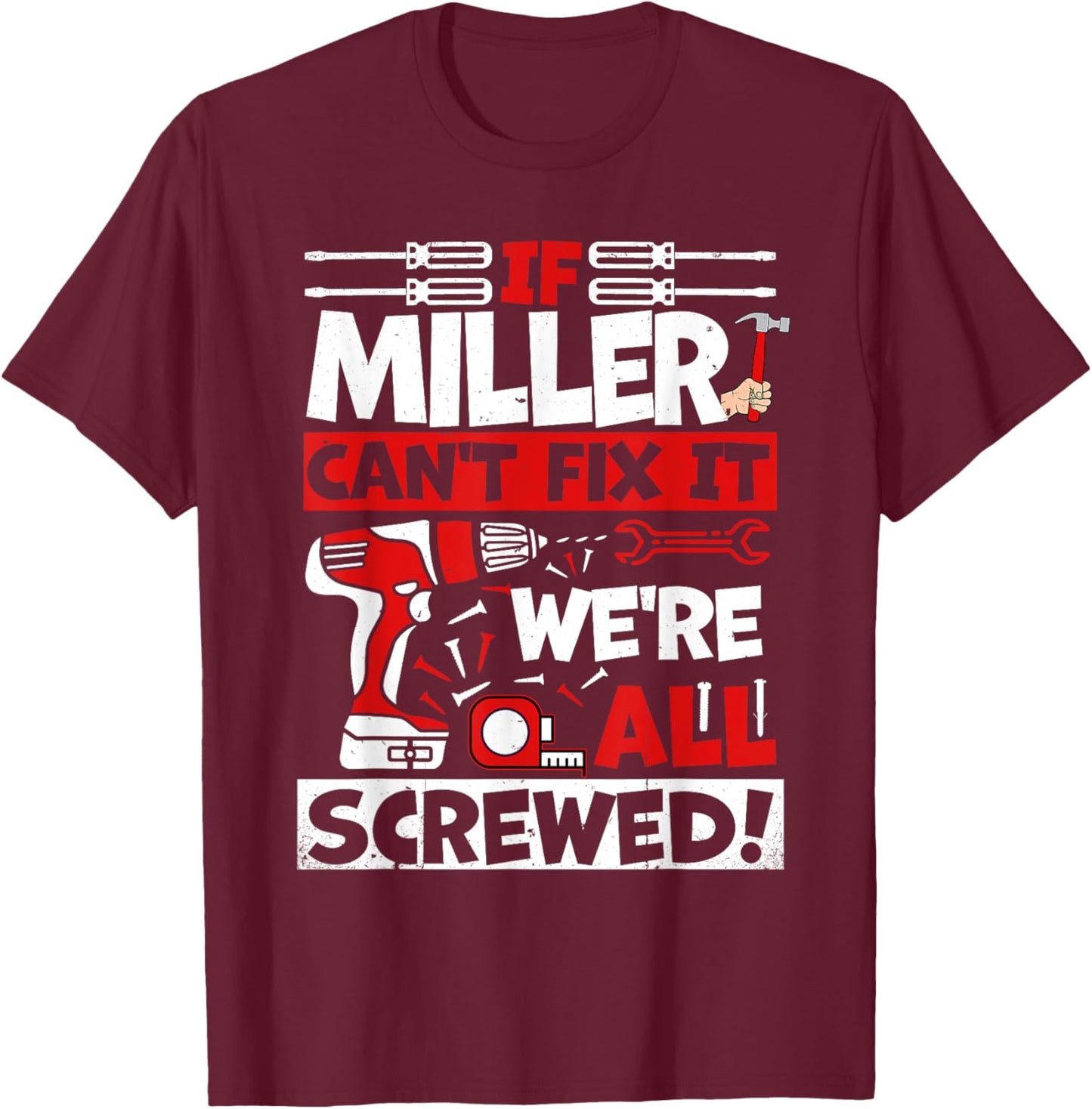 Funny Miller. If Miller Can't Fix It, We're All Screwed T-Shirt - T-Shirt | Maroon