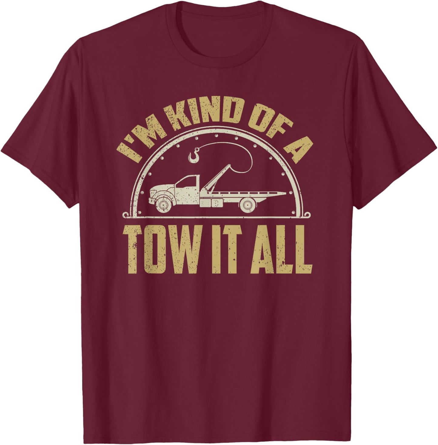 Tow Truck Driver Shirt Towing Quote Funny Tow Truck Gift T-Shirt - T-Shirt | Maroon
