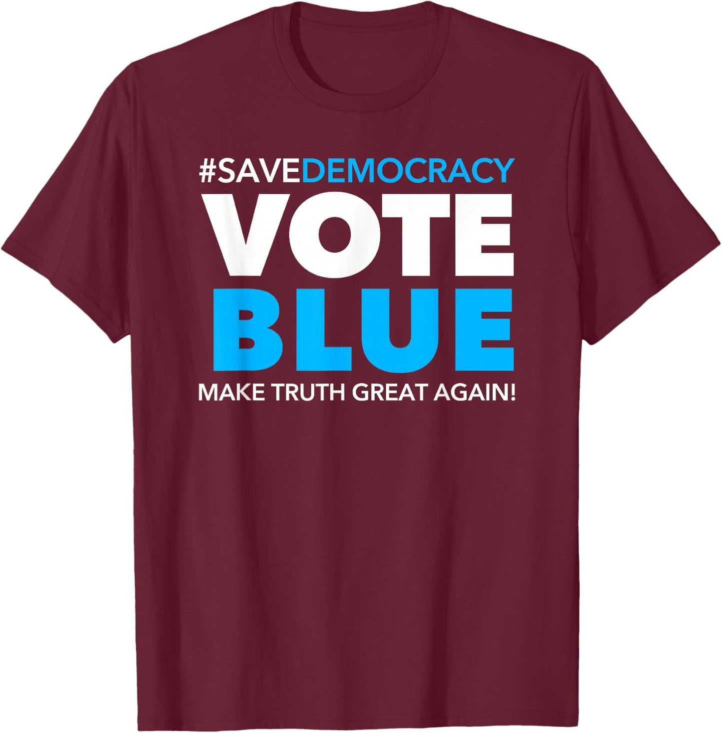 Save Democracy - Vote Blue - Make Truth Great Again T-Shirt - T-Shirt | Maroon