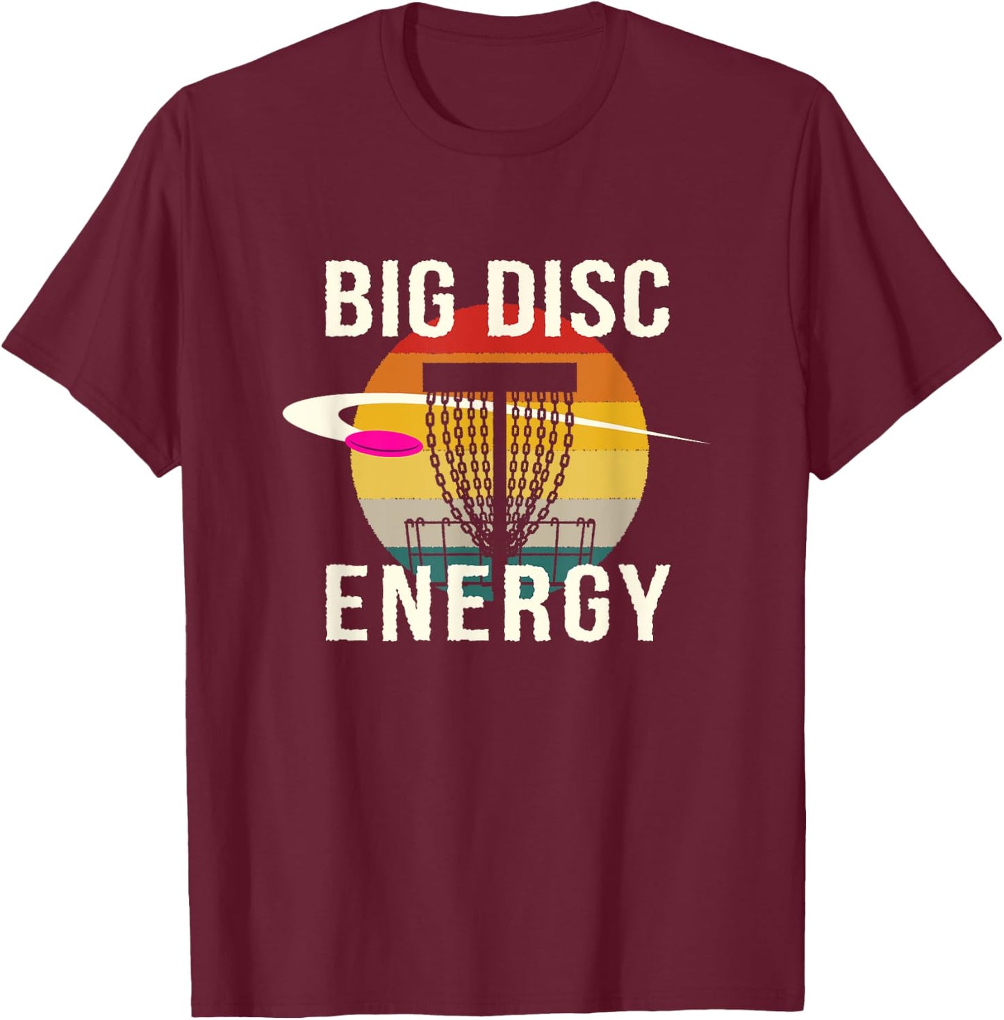 Big Disc Energy Disc Golf Sports Disc Golfer Sports Lover T-Shirt - T-Shirt | Maroon