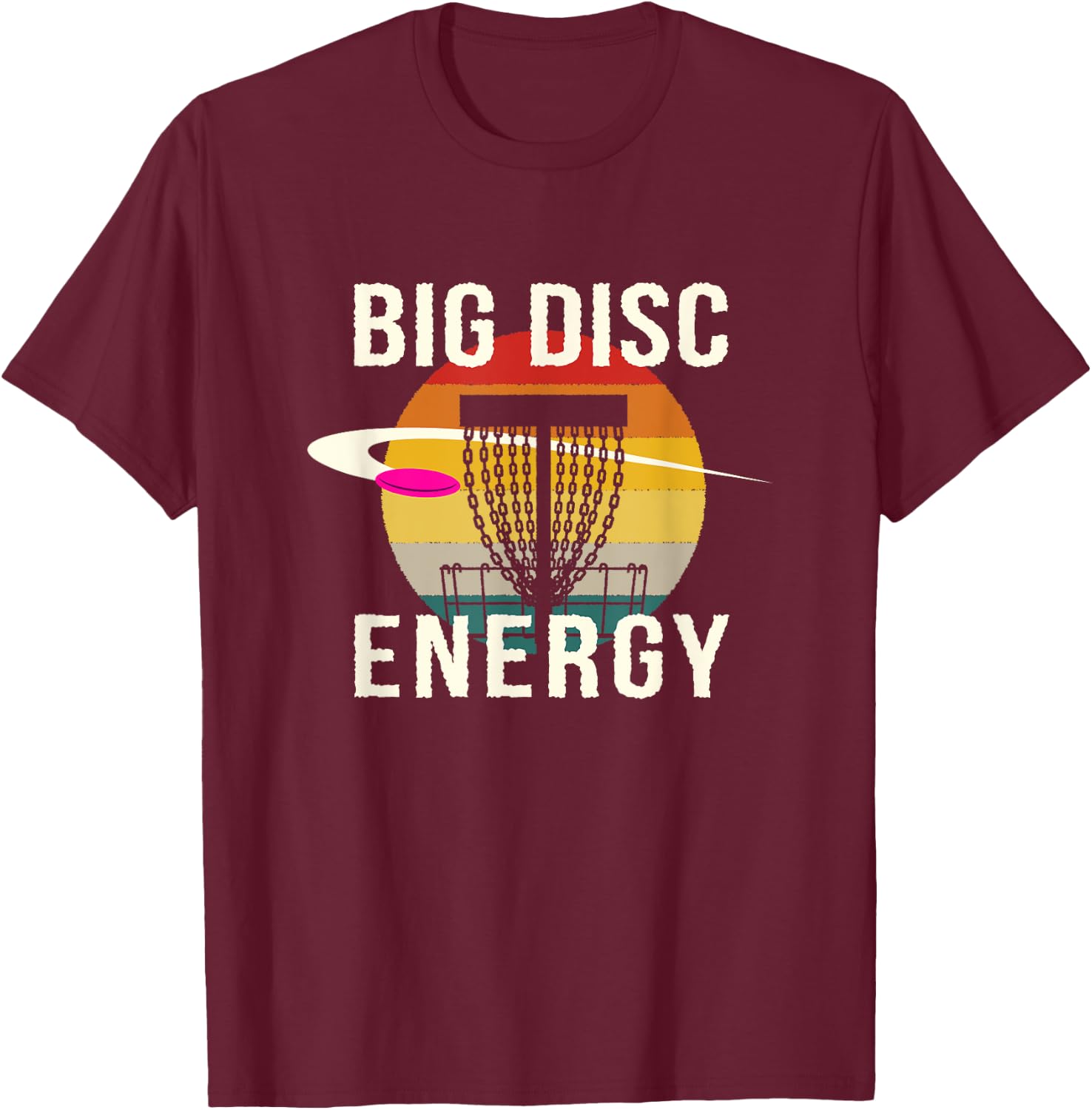 Big Disc Energy Disc Golf Sports Disc Golfer Sports Lover T-Shirt - T-Shirt | Maroon
