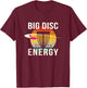 Big Disc Energy Disc Golf Sports Disc Golfer Sports Lover T-Shirt - T-Shirt | Maroon