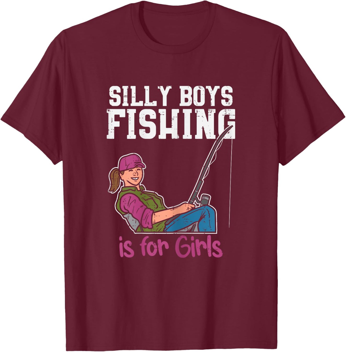Silly Boys Fishing Is For Girls Fisherman Angler Women Gift T-Shirt - T-Shirt | Maroon