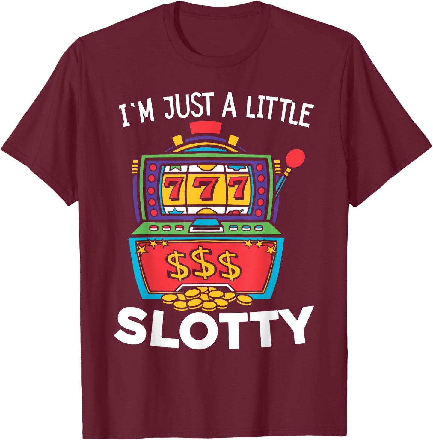 Just A Little Slotty Casino Gambling Roulette Slot Machine T-Shirt - T-Shirt | Maroon
