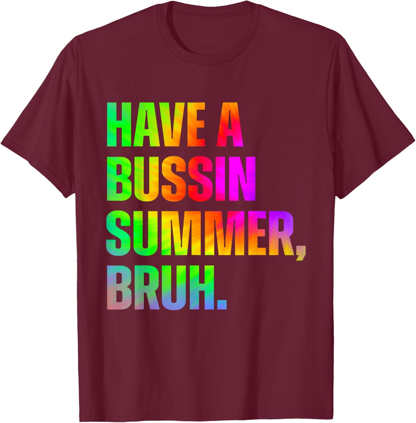 Have A Bussin Summer Bruh Teacher Last Day Of School T-Shirt - T-Shirt | Maroon