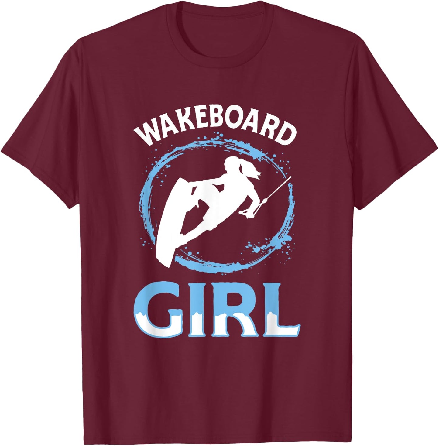 Wakeboard Girl - Wakeboard Lake Wakeboarding Wakeboarder T-Shirt - T-Shirt | Maroon