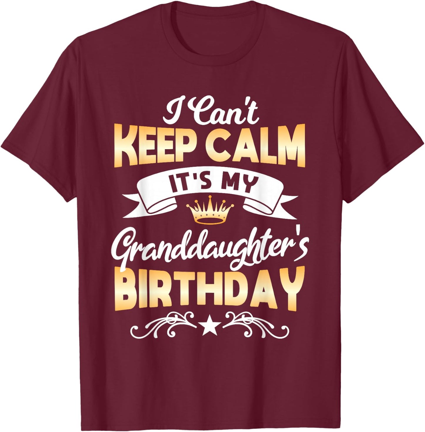 It's My Granddaughter's Birthday Shirt I Can't Keep Calm Par T-Shirt - T-Shirt | Maroon