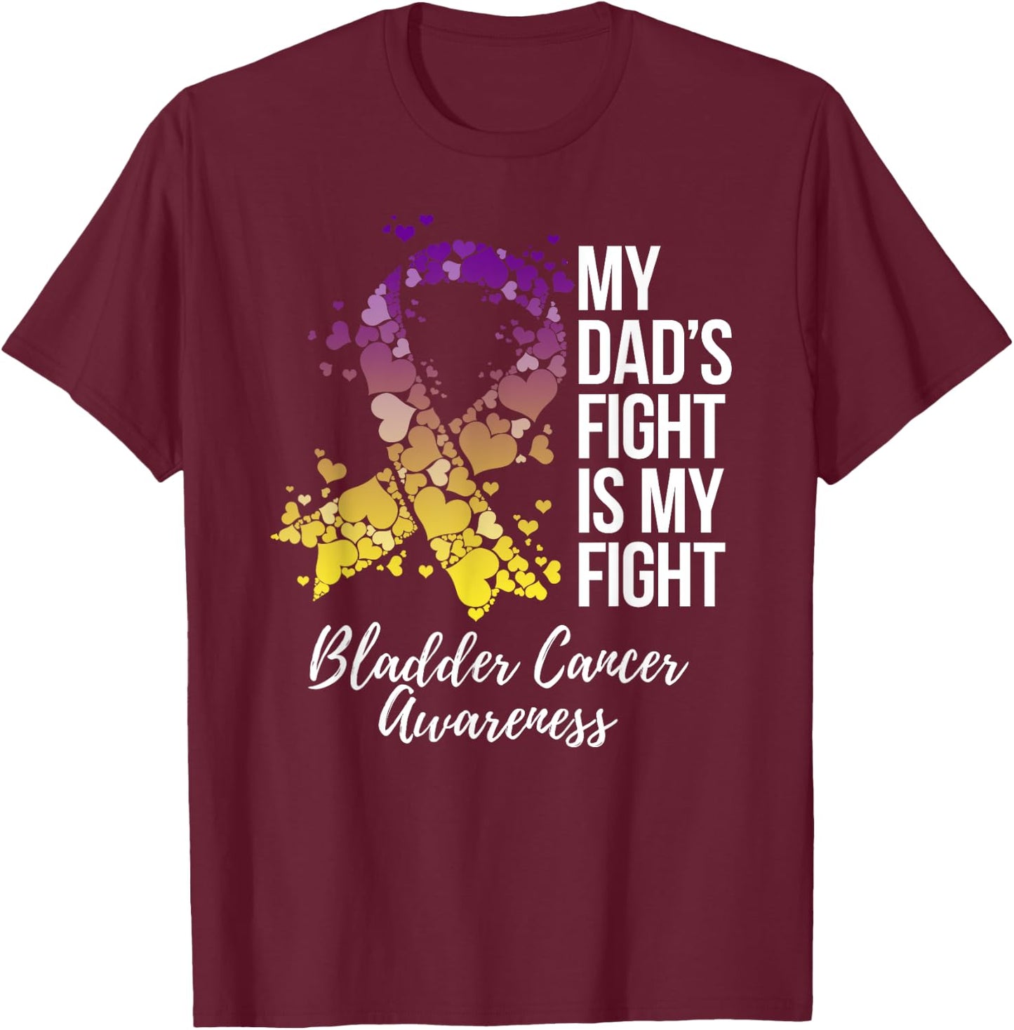 My Dad’s Fight Is My Fight Bladder Cancer Awareness T-Shirt - T-Shirt | Maroon