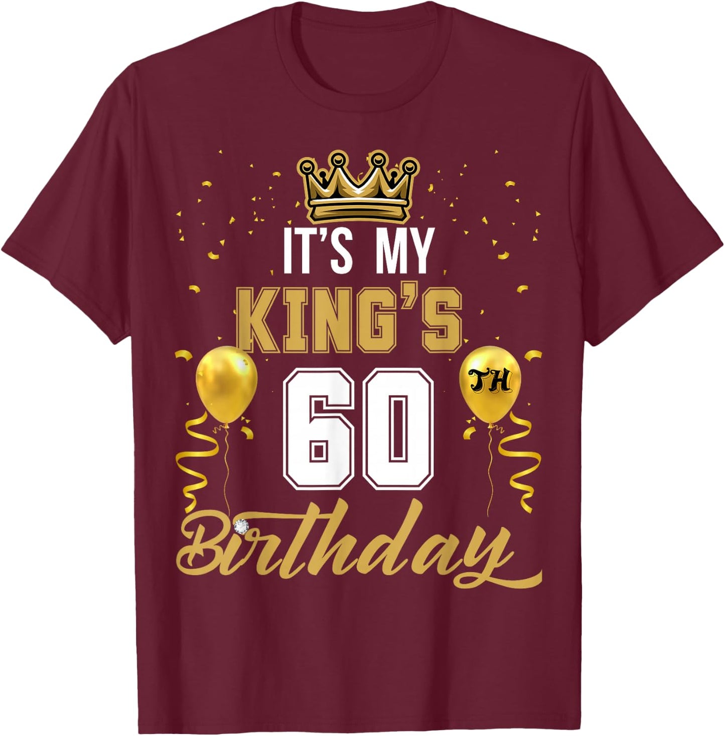 It's My King's 60th Birthday Ideas Celebrate Adults Vintage T-Shirt - T-Shirt | Maroon