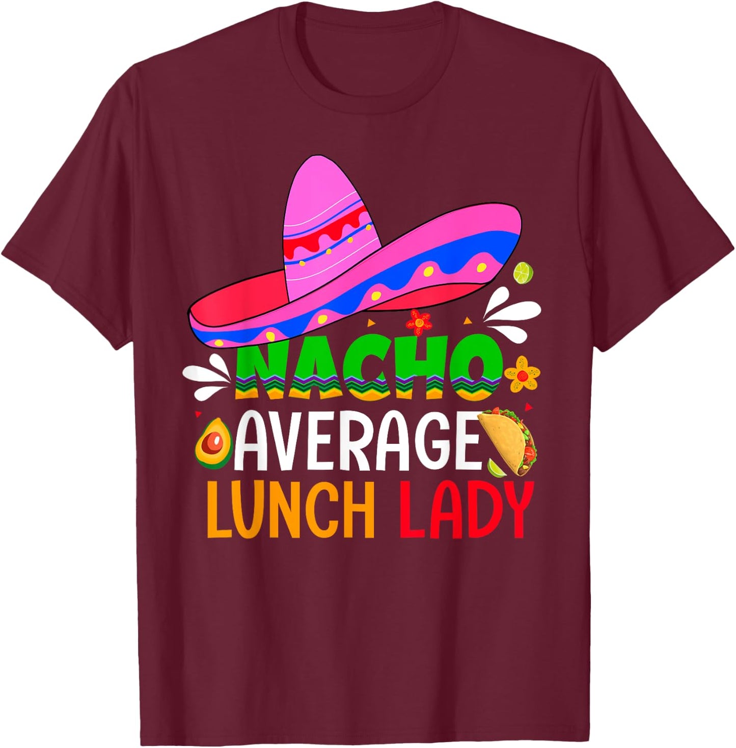 Nacho Average Lunch Lady Shirt Cinco De Mayo Fiesta Mexican T-Shirt - T-Shirt | Maroon