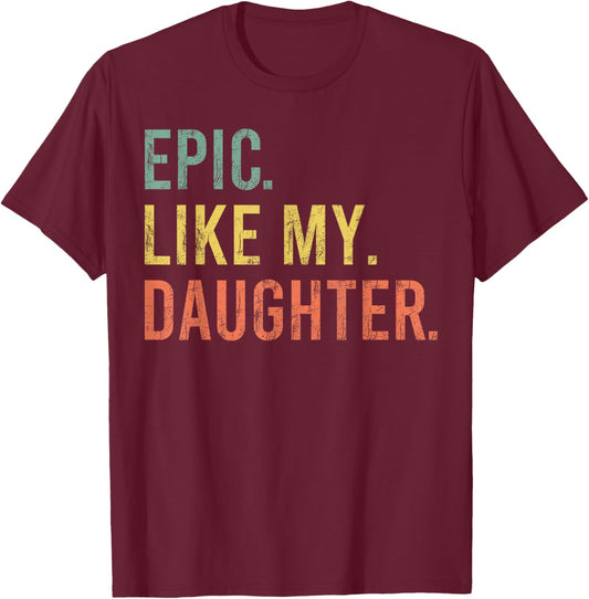 Funny Dad Joke Retro Fathers Day Epic Like My Daughter T-Shirt - T-Shirt | Maroon