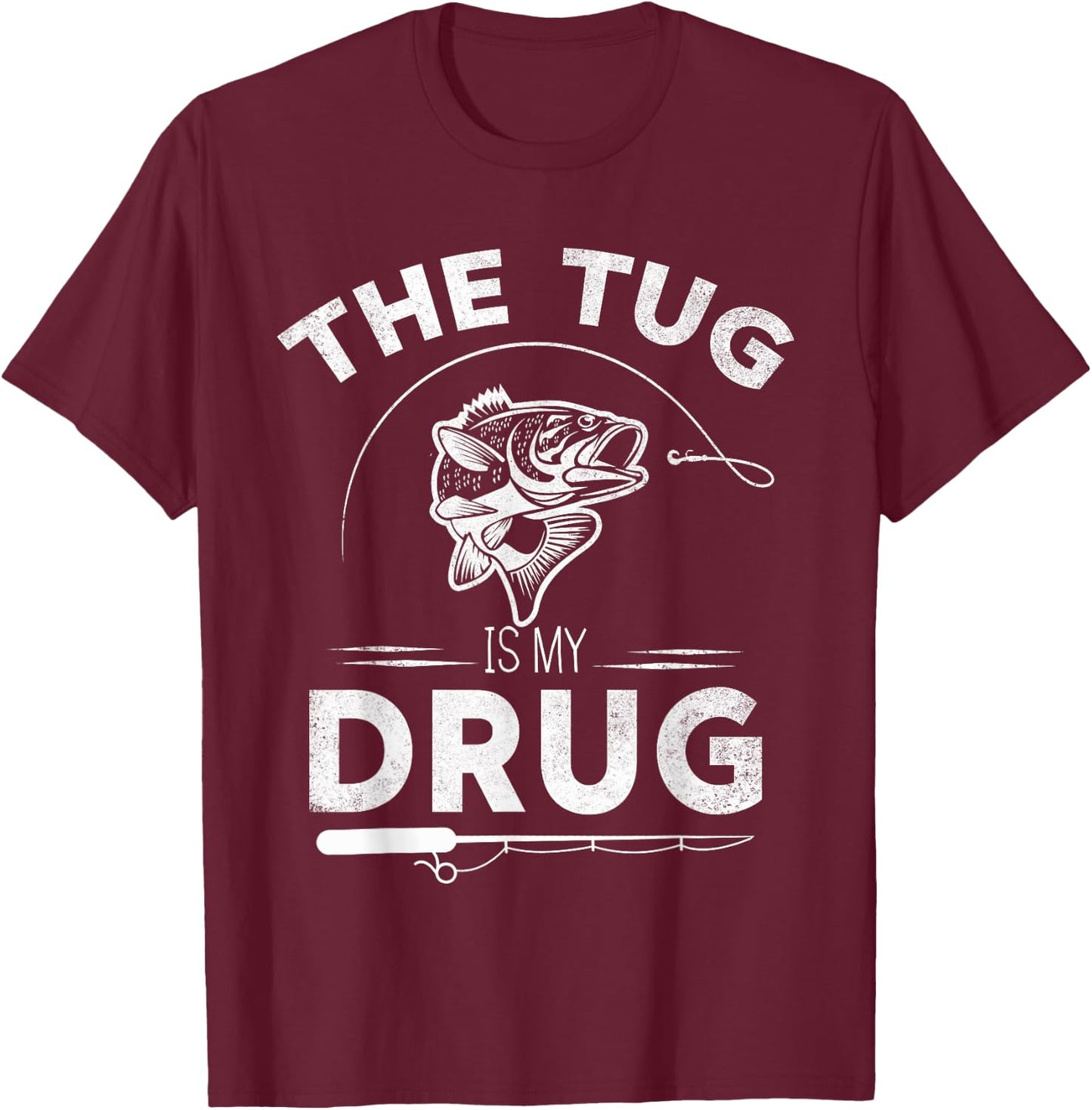The Tug Is My Drug Fishing Lover Design Gifts T-Shirt - T-Shirt | Maroon