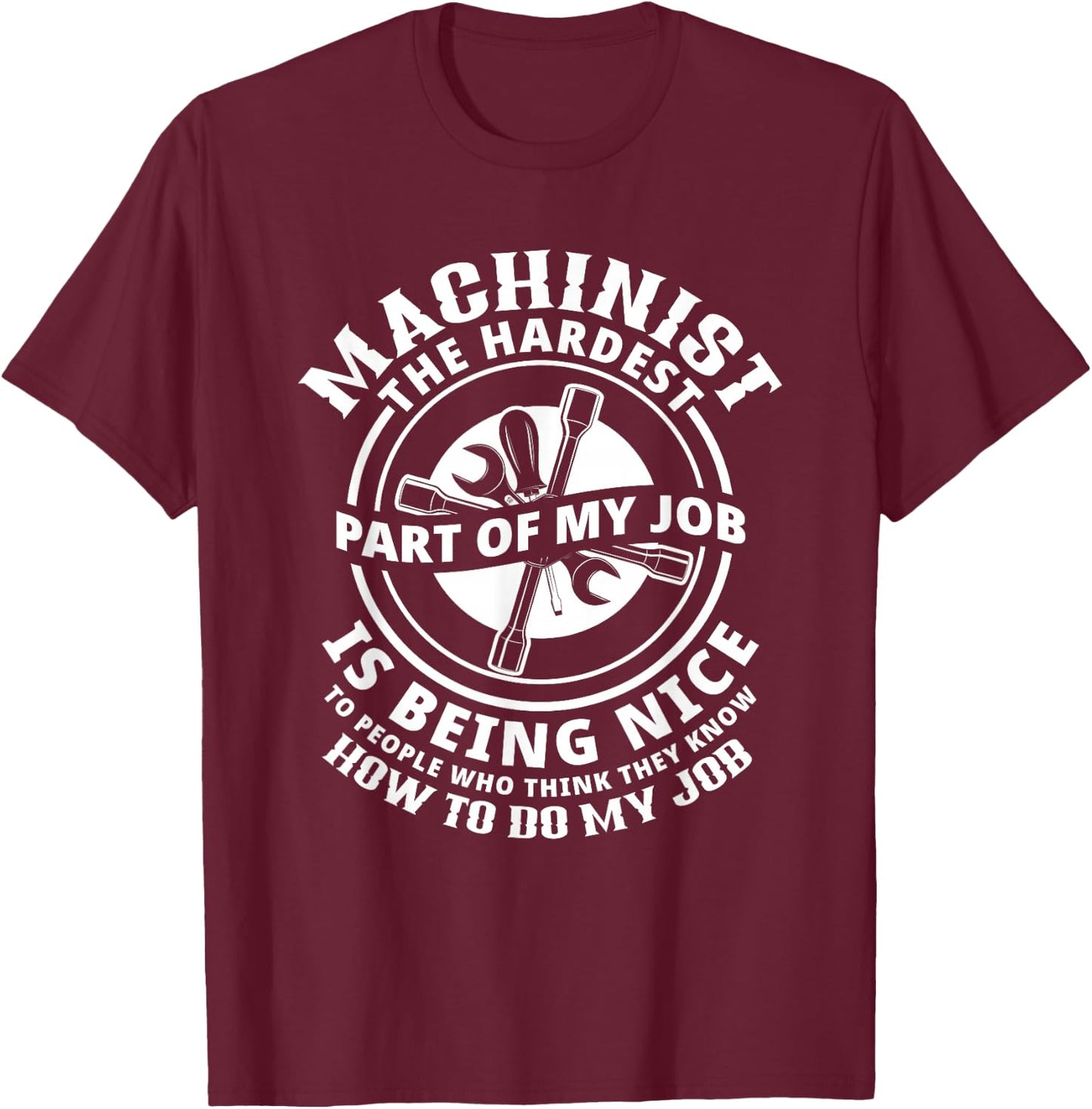 Funny Machinist Sarcastic Machine Operator T-Shirt - T-Shirt | Maroon