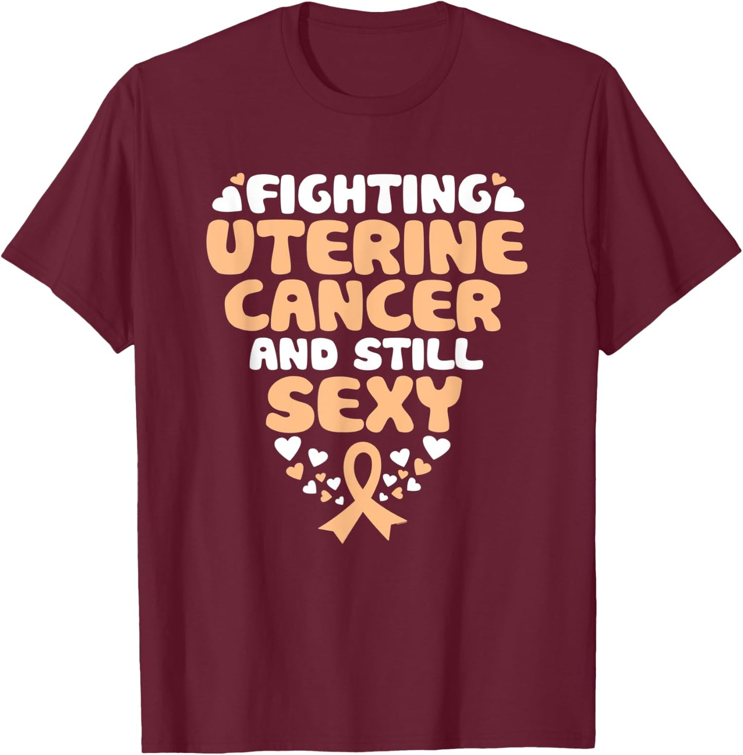 Fighting Uterine Cancer And Still Sexy Quote Funny T-Shirt - T-Shirt | Maroon