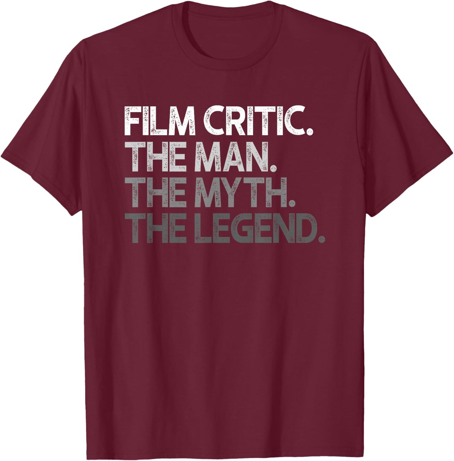 Film Critic Movie The Man Myth Legend Gift T-Shirt - T-Shirt | Maroon
