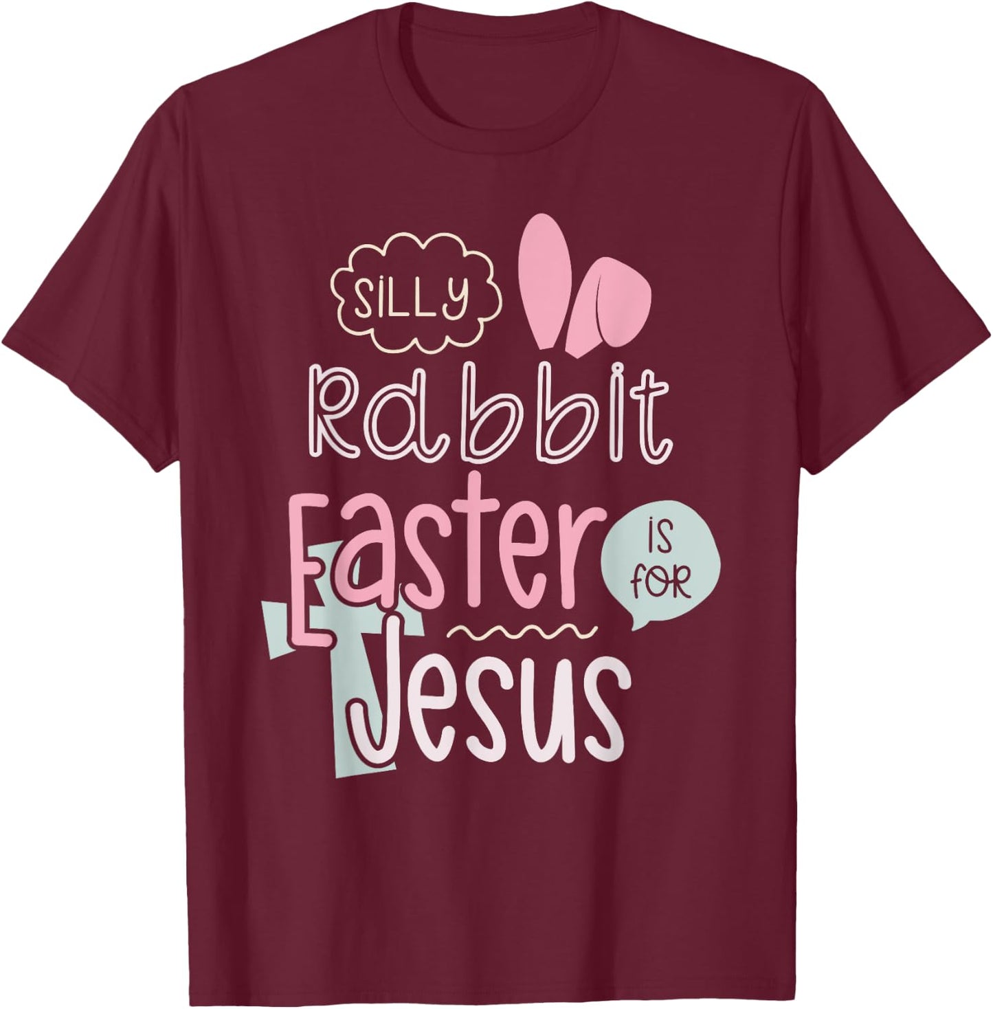 Silly Rabbit Easter Is For Jesus Boys Girls Kids T-Shirt - T-Shirt | Maroon