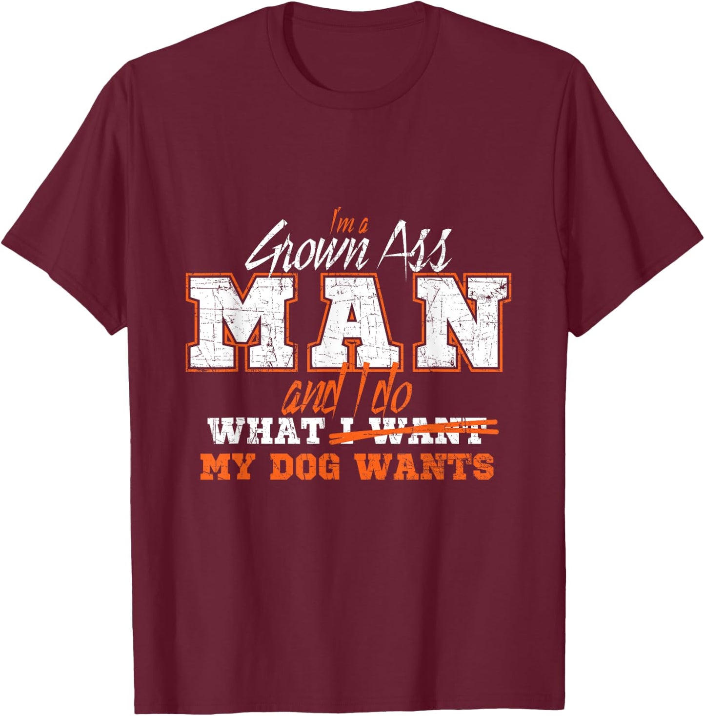 I am an adult man and do what my dog T-Shirt - T-Shirt | Maroon