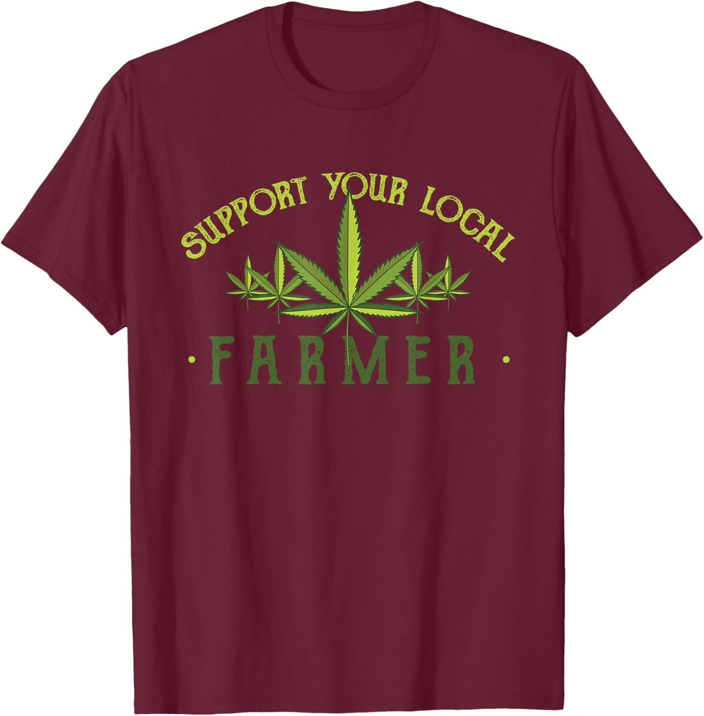 Support Your Local Farmer - Weed Cannabis THC CBD Kush Gift T-Shirt - T-Shirt | Maroon