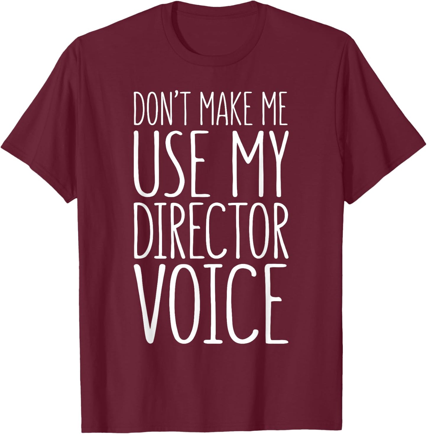 Don't Make Me Use My Director Voice Shirt Men Women Boss T-Shirt - T-Shirt | Maroon