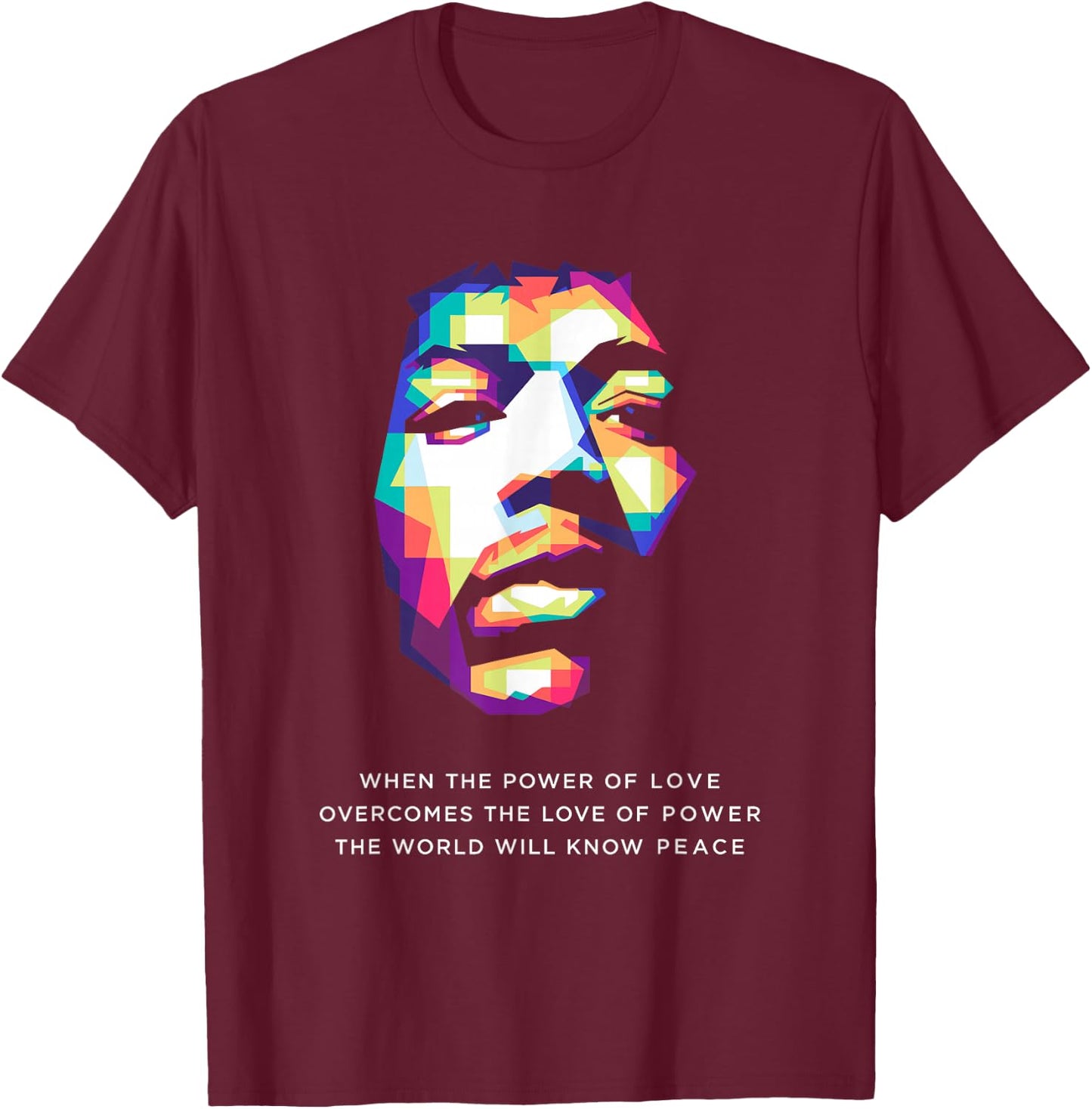 When The Power Of Love Overcomes The Love Of Power T-Shirt - T-Shirt | Maroon