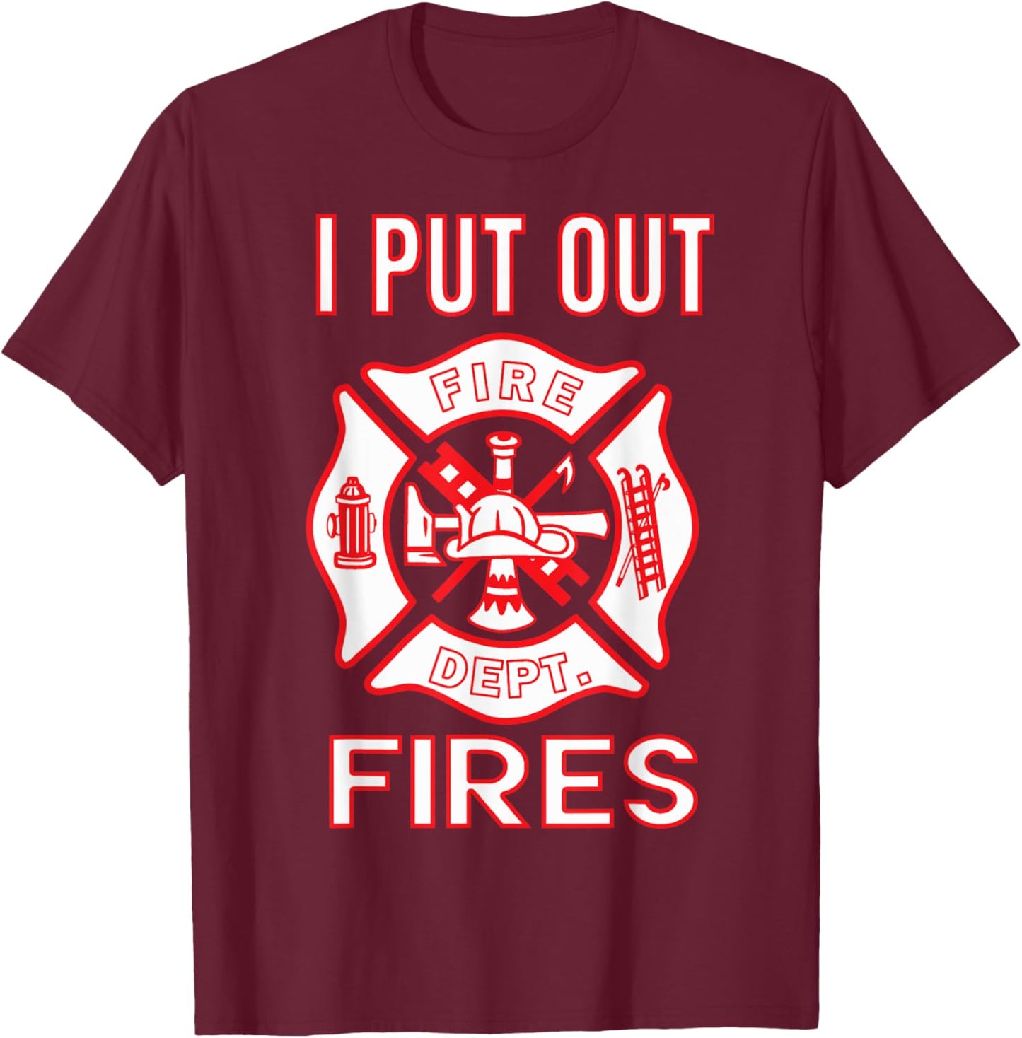 Fireman Costume Funny Firefighter I Put Out Fires Firemen T-Shirt - T-Shirt | Maroon