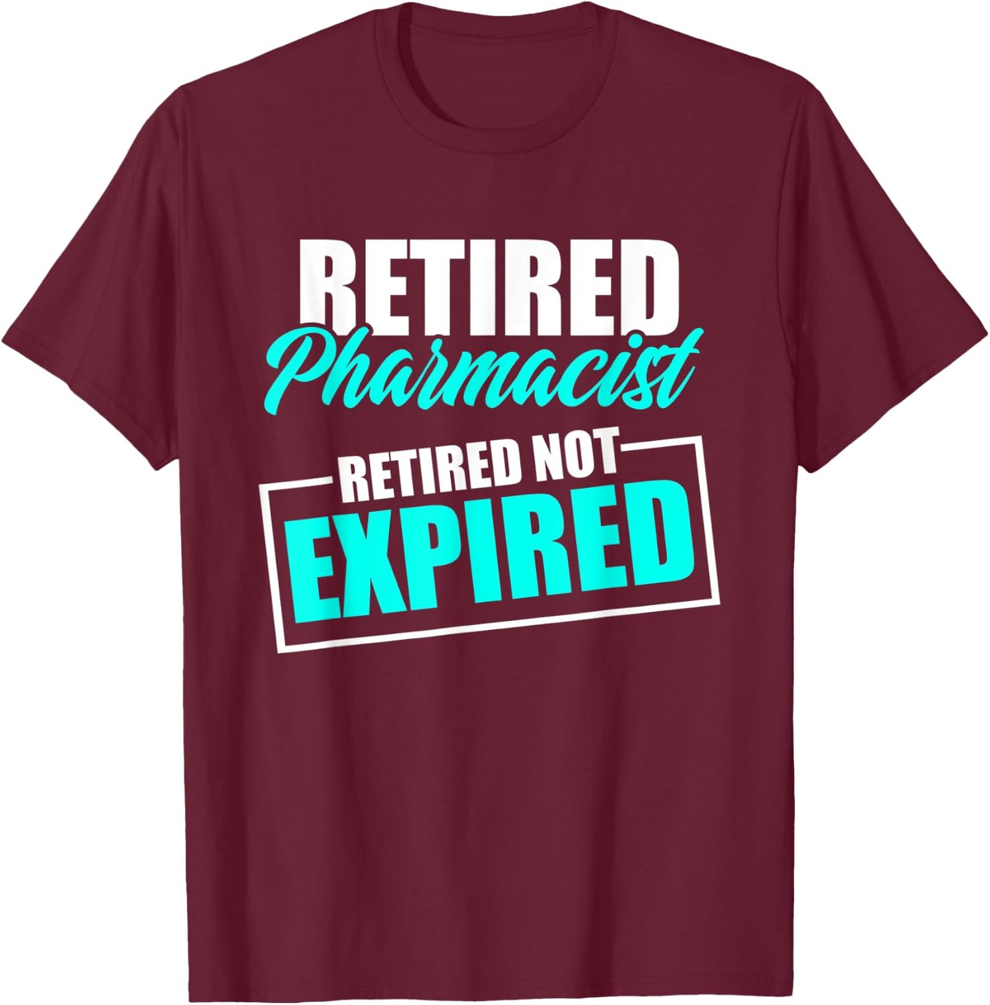 Retired Pharmacist Expired Pharmacy Retirement T-Shirt - T-Shirt | Maroon