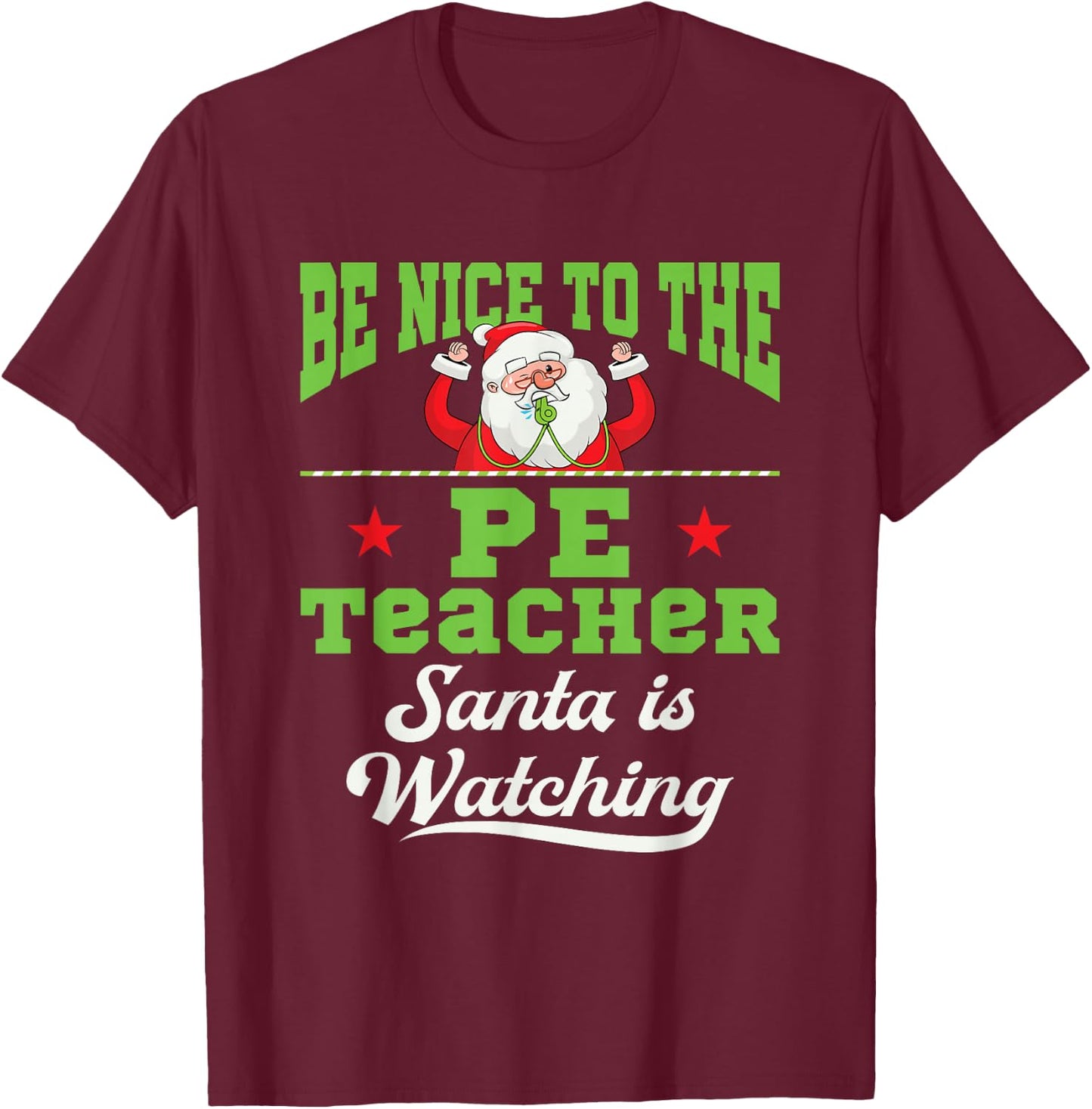 PE Teacher Christmas Santa is Watching Gym Coach PHYS Ed T-Shirt - T-Shirt | Maroon